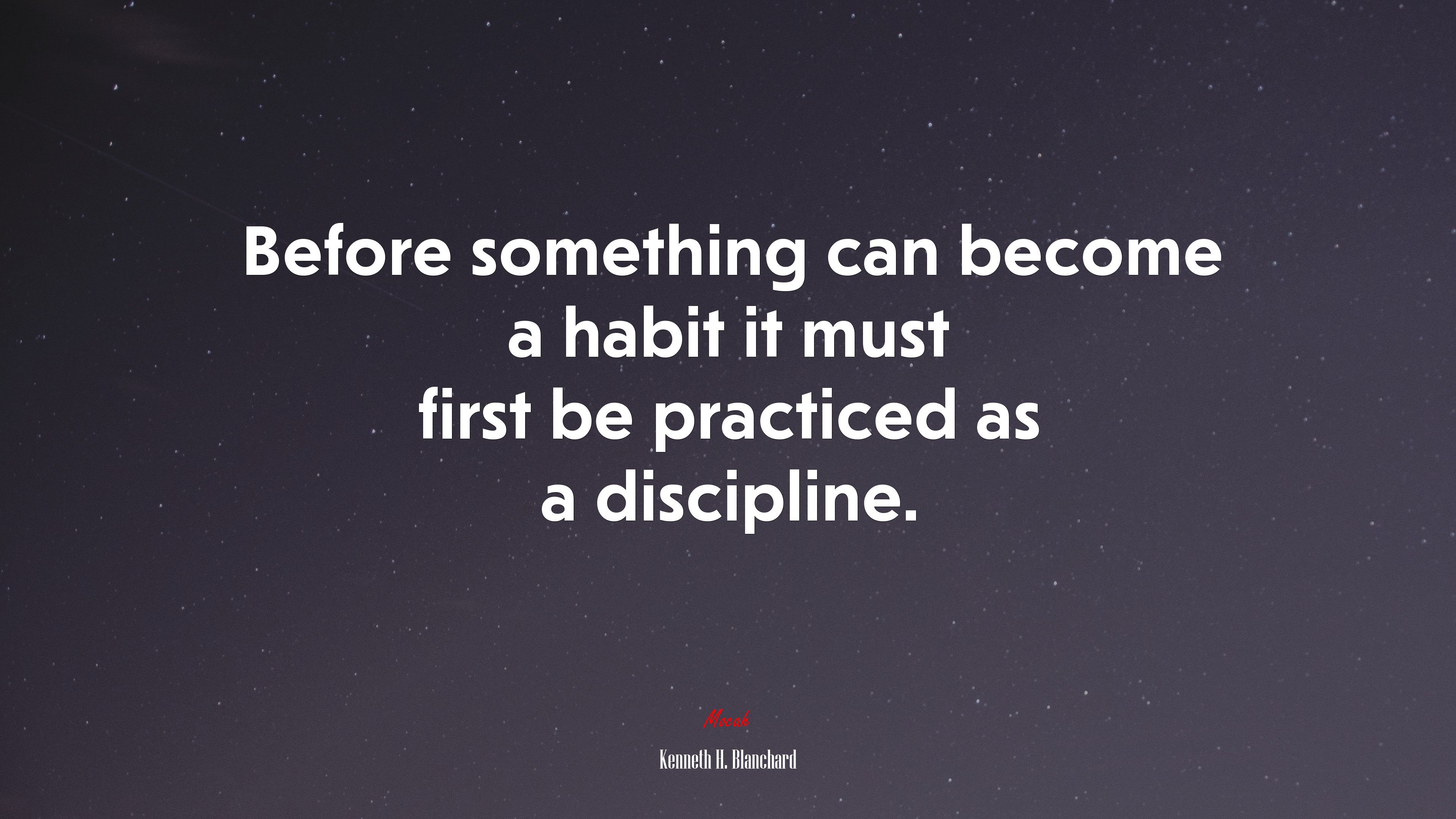 Before something can become a habit it must first be practiced as a discipline. | Kenneth H. Blanchard quote HD Wallpaper