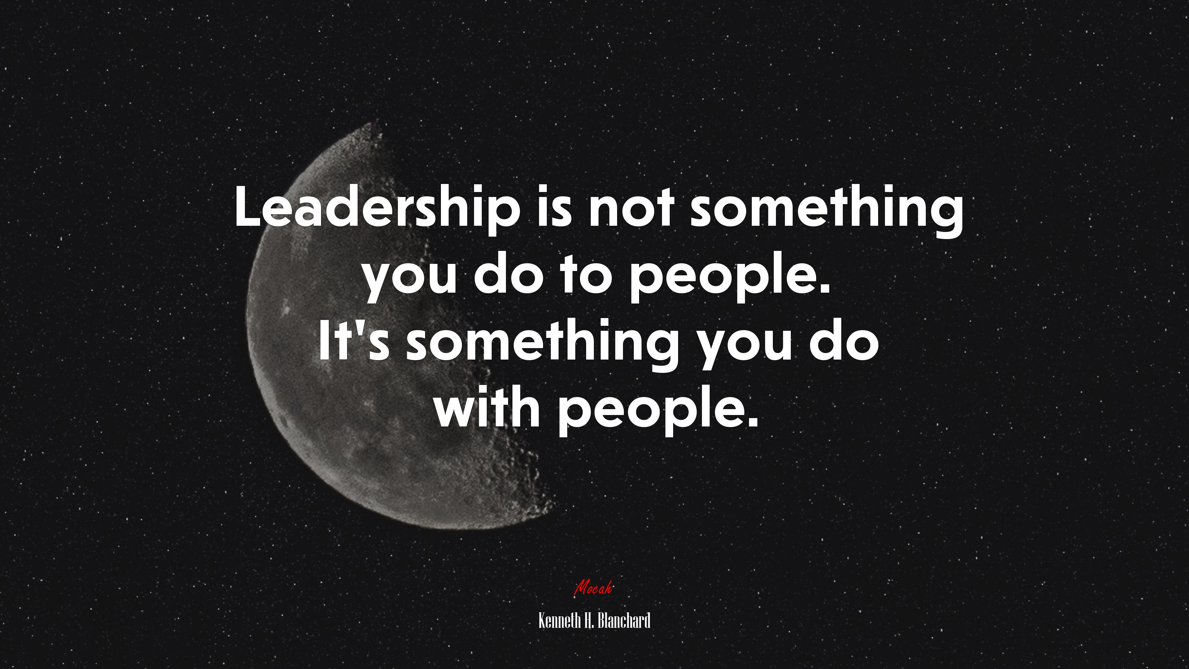 Leadership is not something you do to people. It’s something you do with people. | Kenneth H. Blanchard quote HD Wallpaper