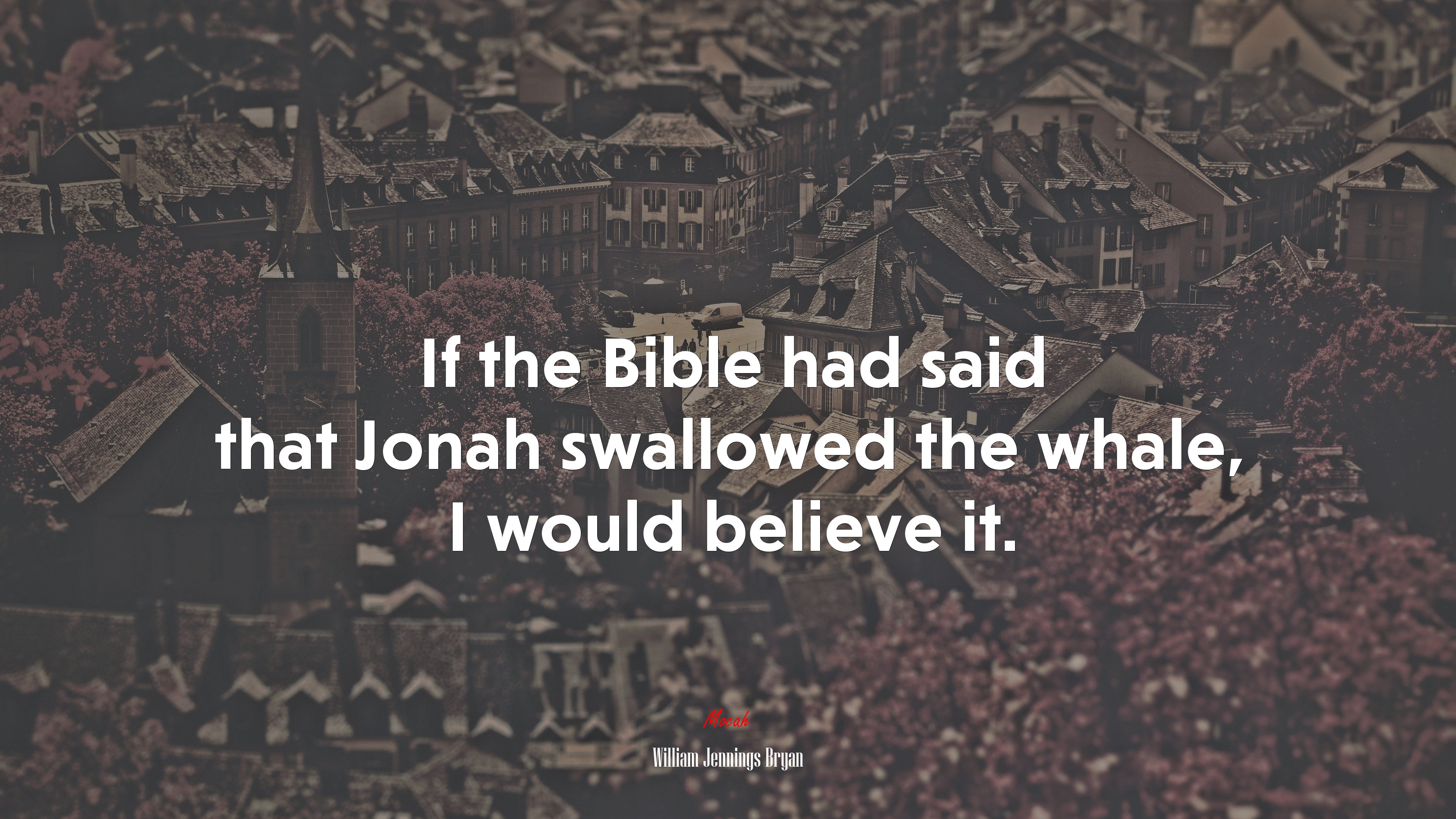 If the Bible had said that Jonah swallowed the whale, I would believe it. | William Jennings Bryan quote HD Wallpaper