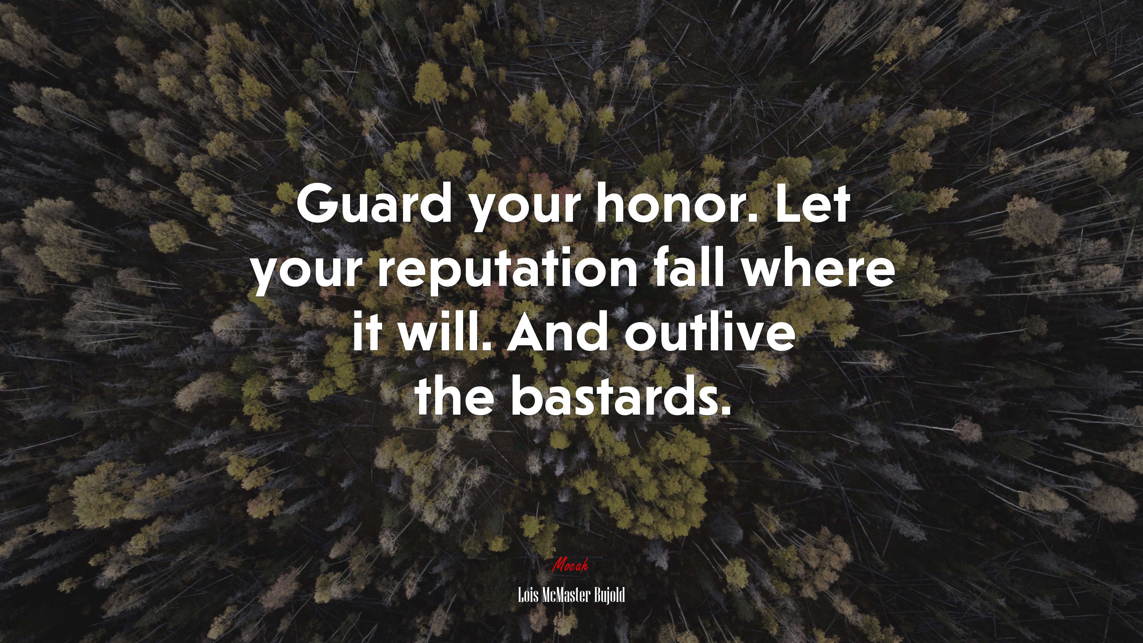 Guard your honor. Let your reputation fall where it will. And outlive the bastards. | Lois McMaster Bujold quote HD Wallpaper