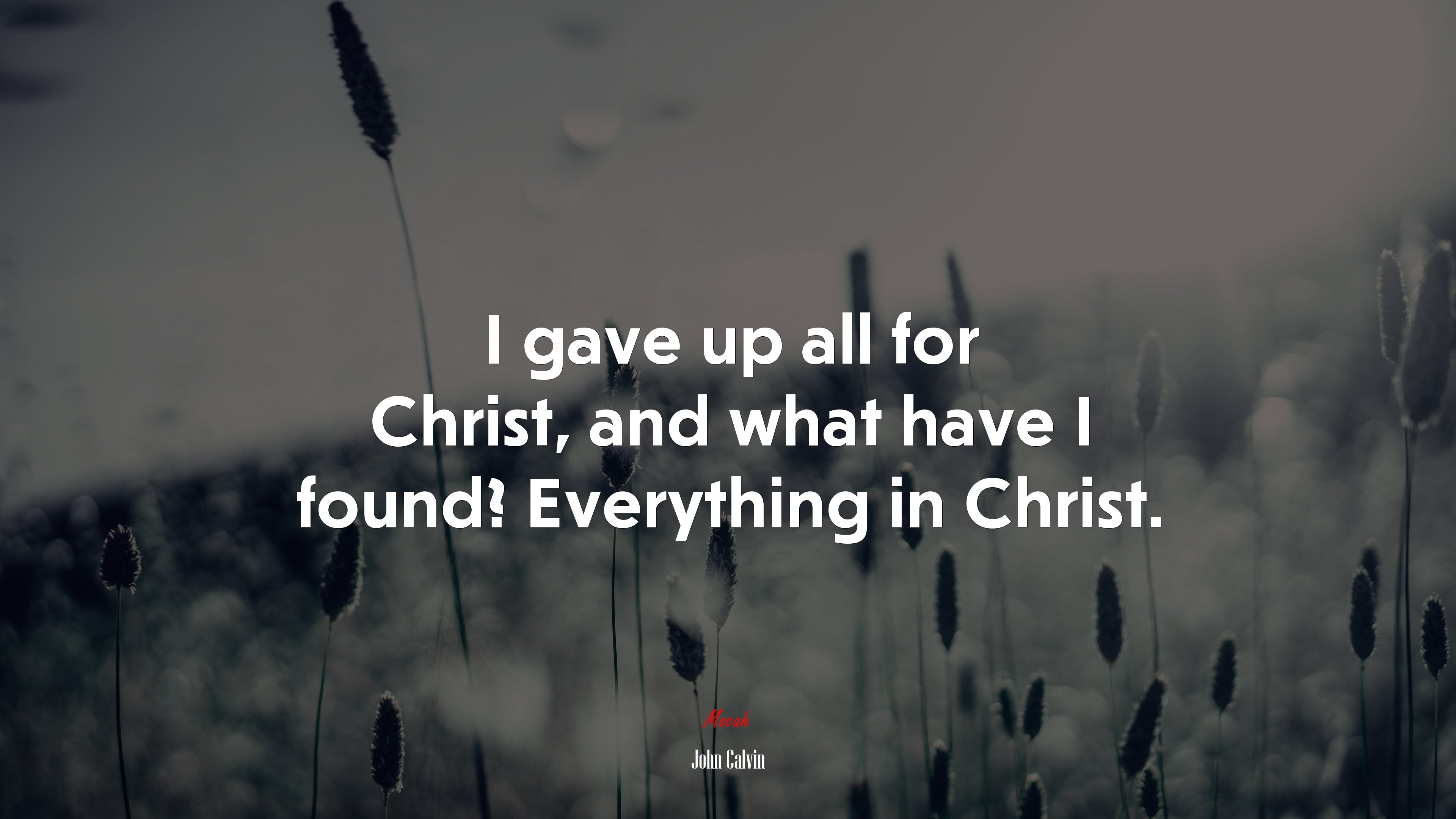 I gave up all for Christ, and what have I found? Everything in Christ. | John Calvin quote HD Wallpaper