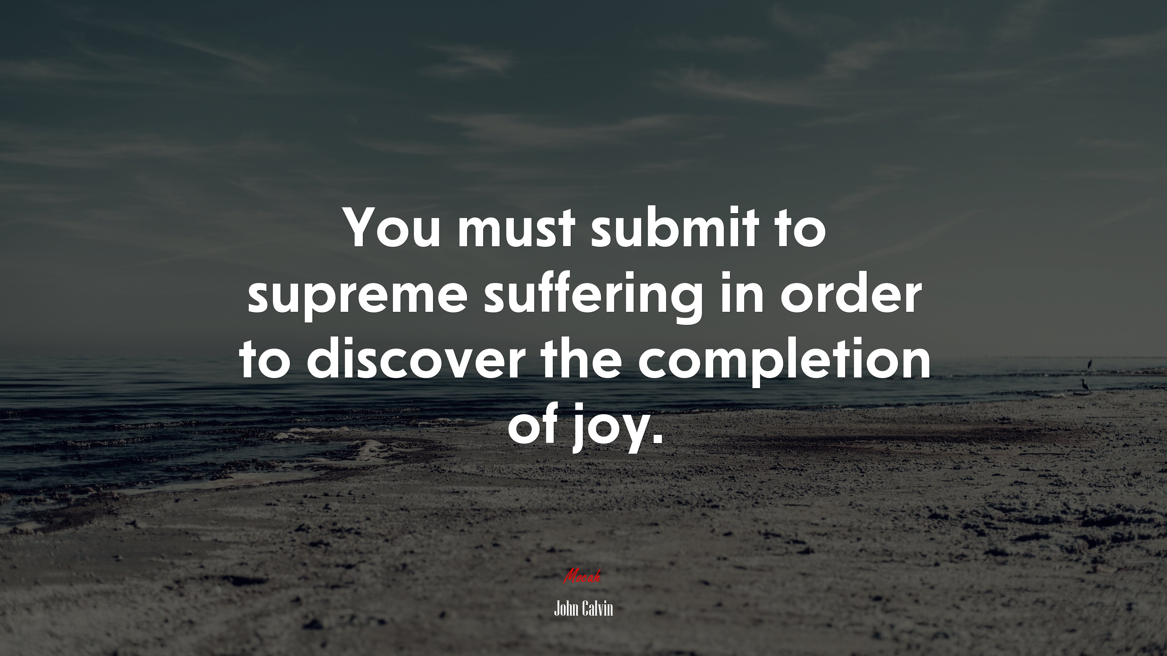 You must submit to supreme suffering in order to discover the completion of joy. | John Calvin quote HD Wallpaper