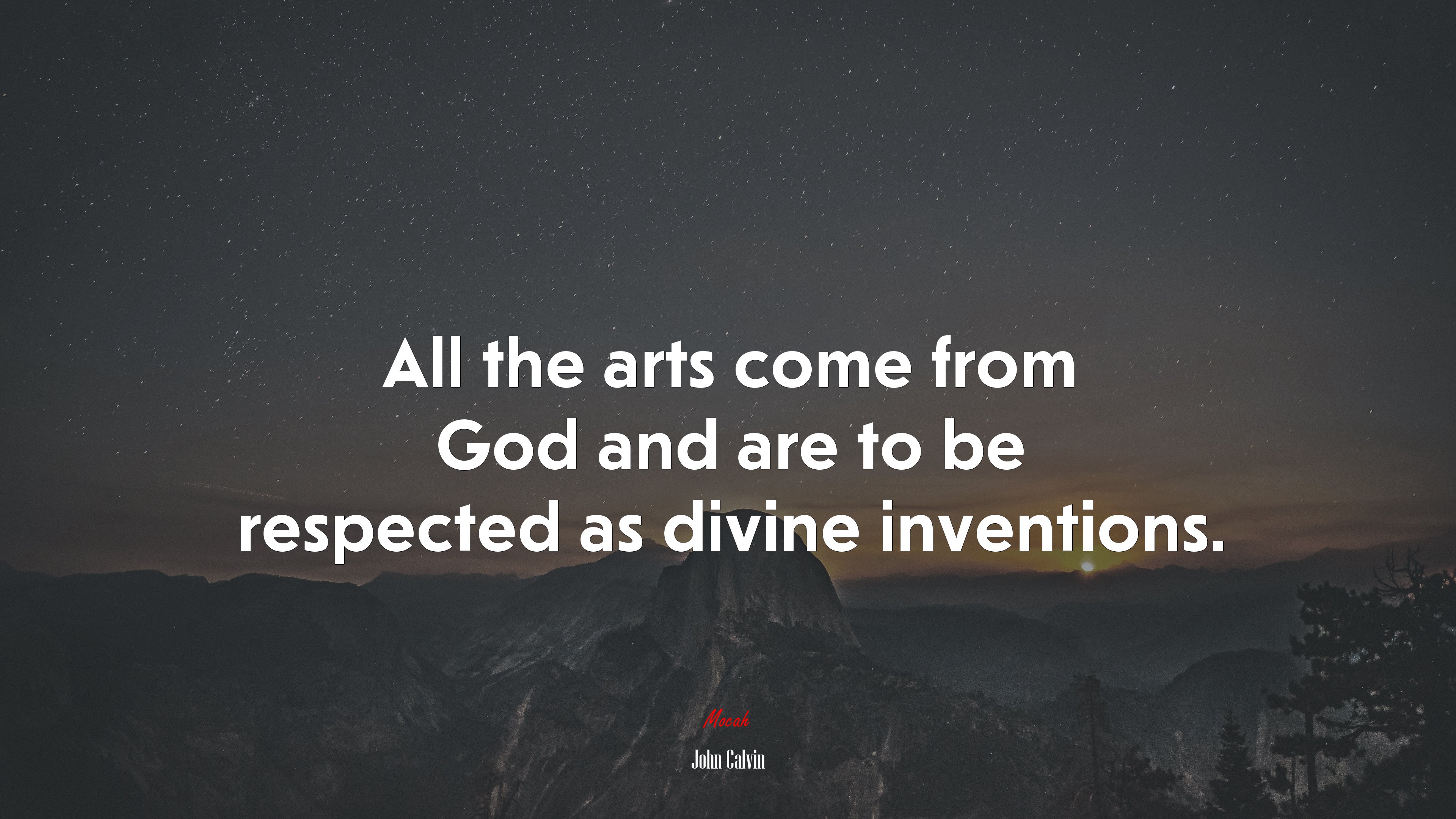 All the arts come from God and are to be respected as divine inventions. | John Calvin quote HD Wallpaper