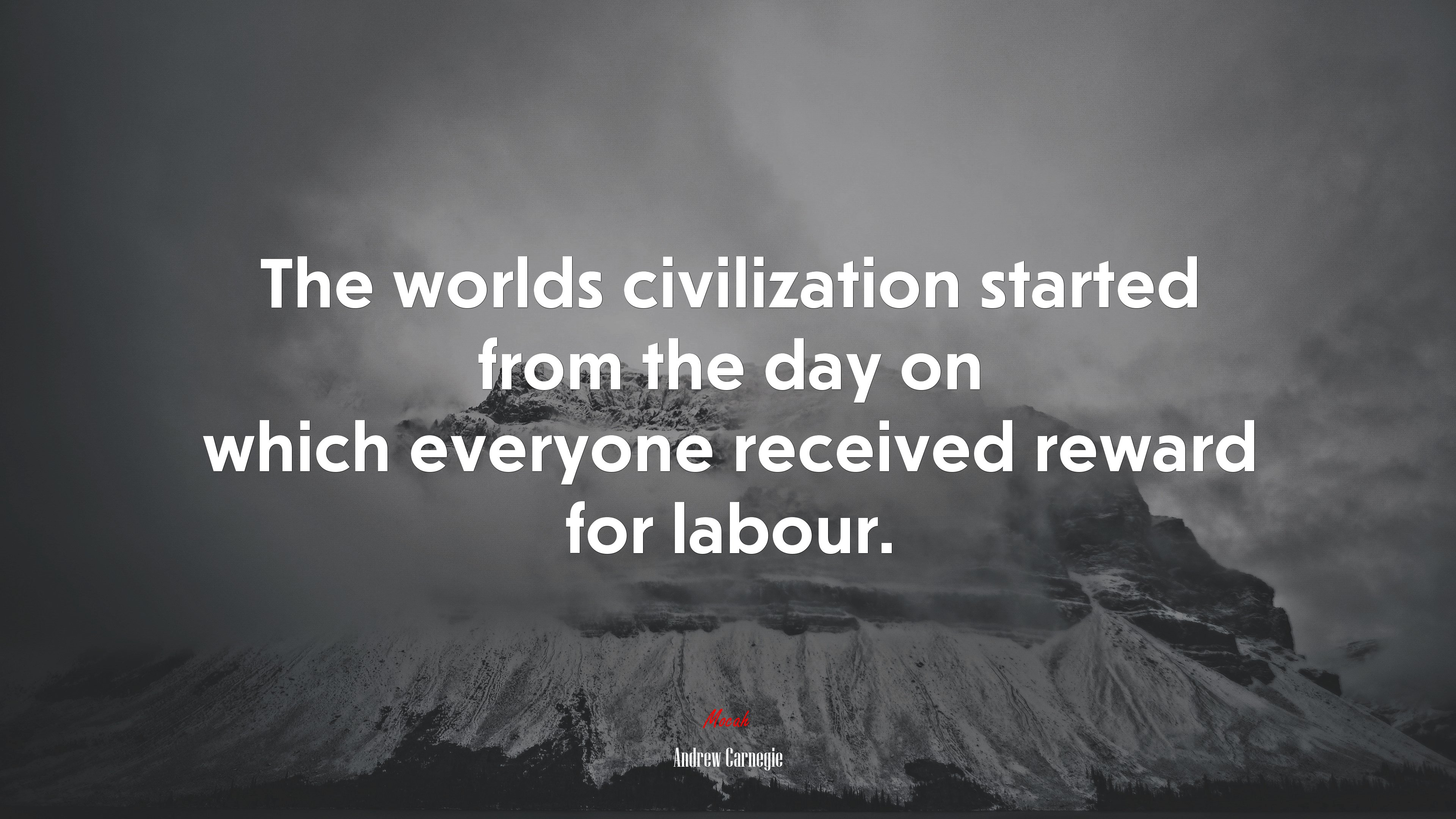 The worlds civilization started from the day on which everyone received reward for labour. | Andrew Carnegie quote HD Wallpaper