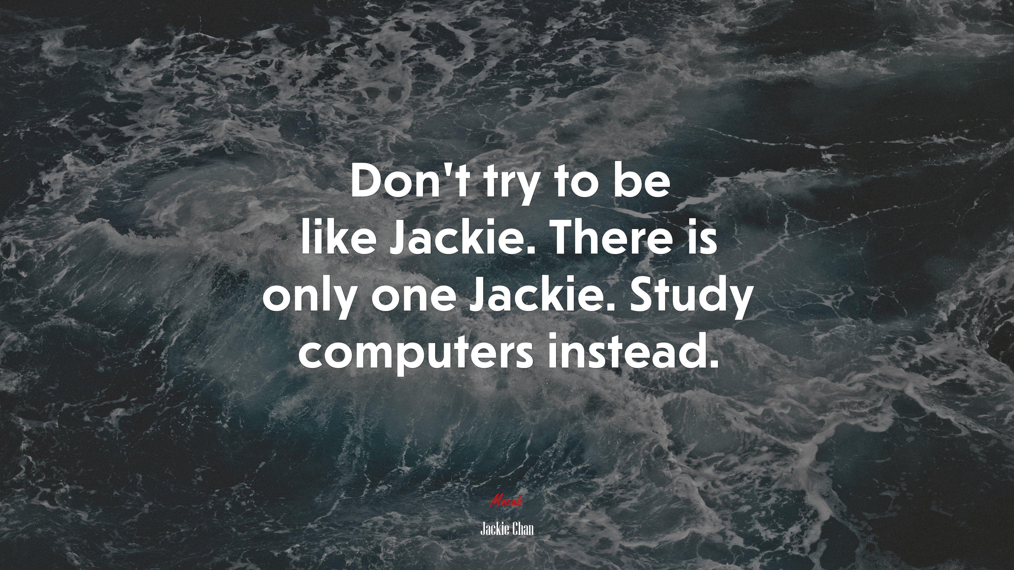Don’t try to be like Jackie. There is only one Jackie. Study computers instead. | Jackie Chan quote HD Wallpaper