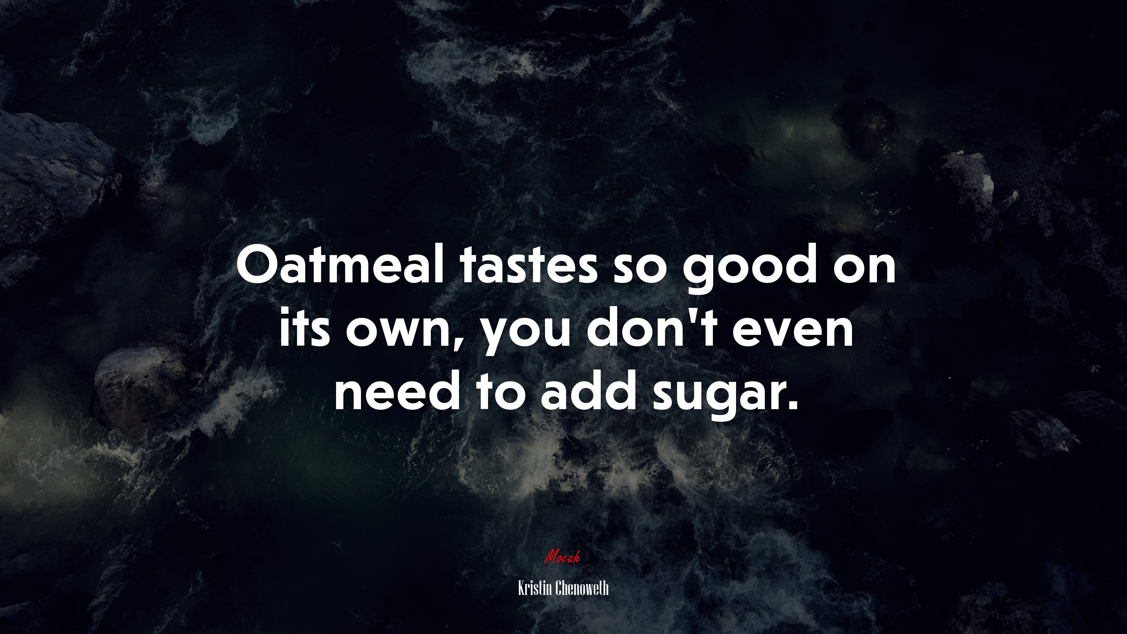 Oatmeal tastes so good on its own, you don’t even need to add sugar. | Kristin Chenoweth quote HD Wallpaper