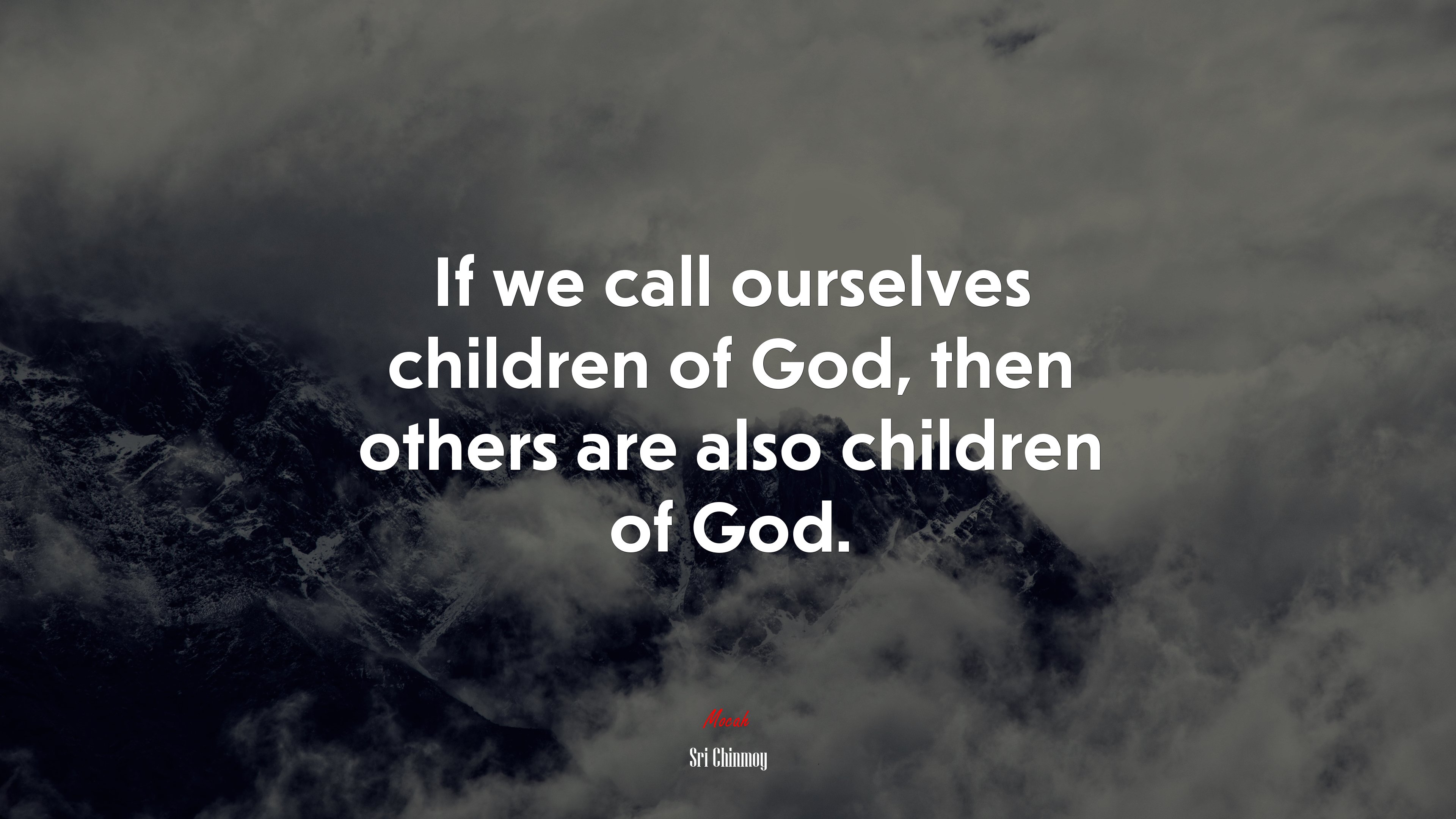 If we call ourselves children of God, then others are also children of God. | Sri Chinmoy quote HD Wallpaper