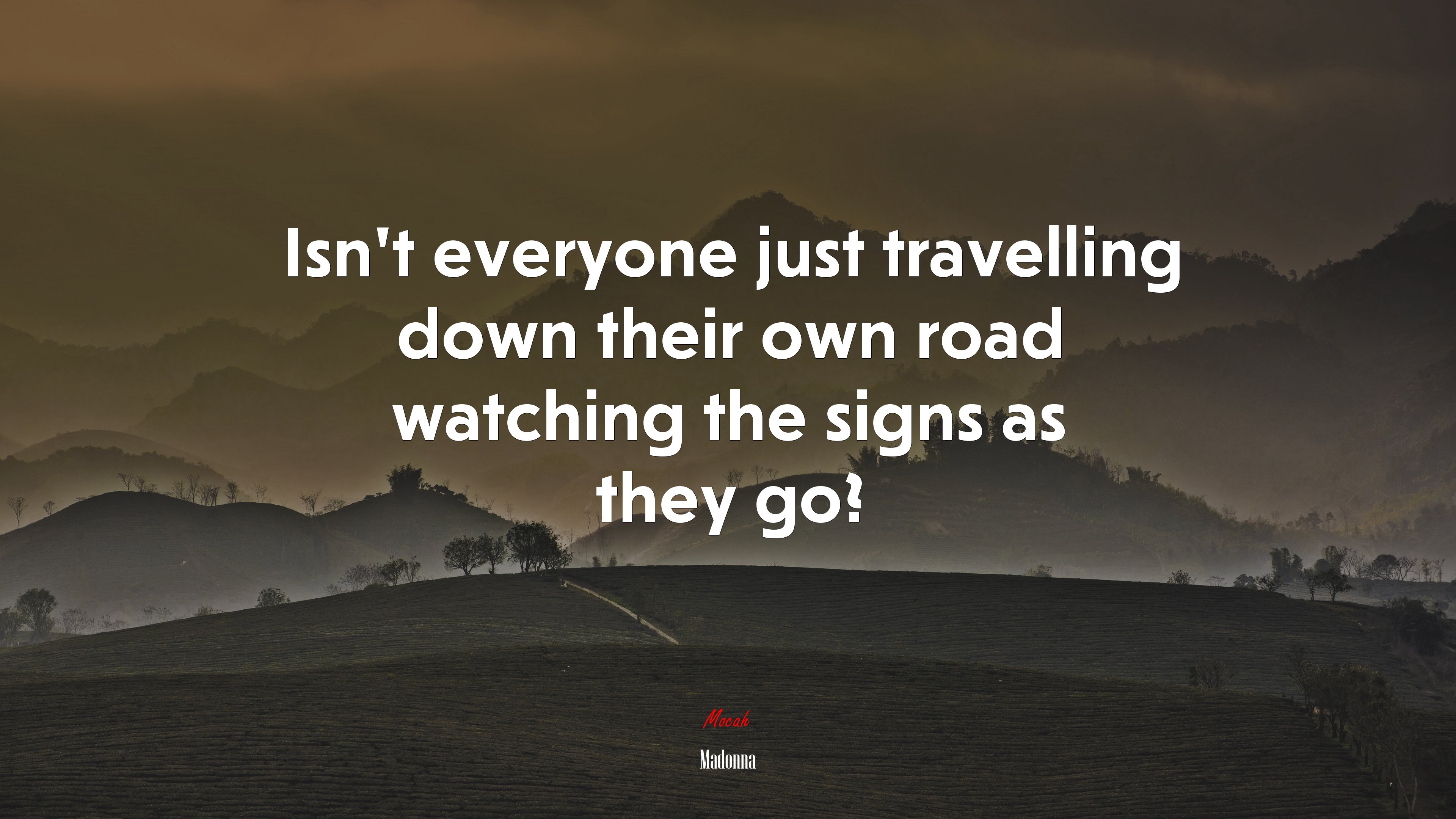 Isn’t everyone just travelling down their own road watching the signs as they go? | Madonna quote HD Wallpaper