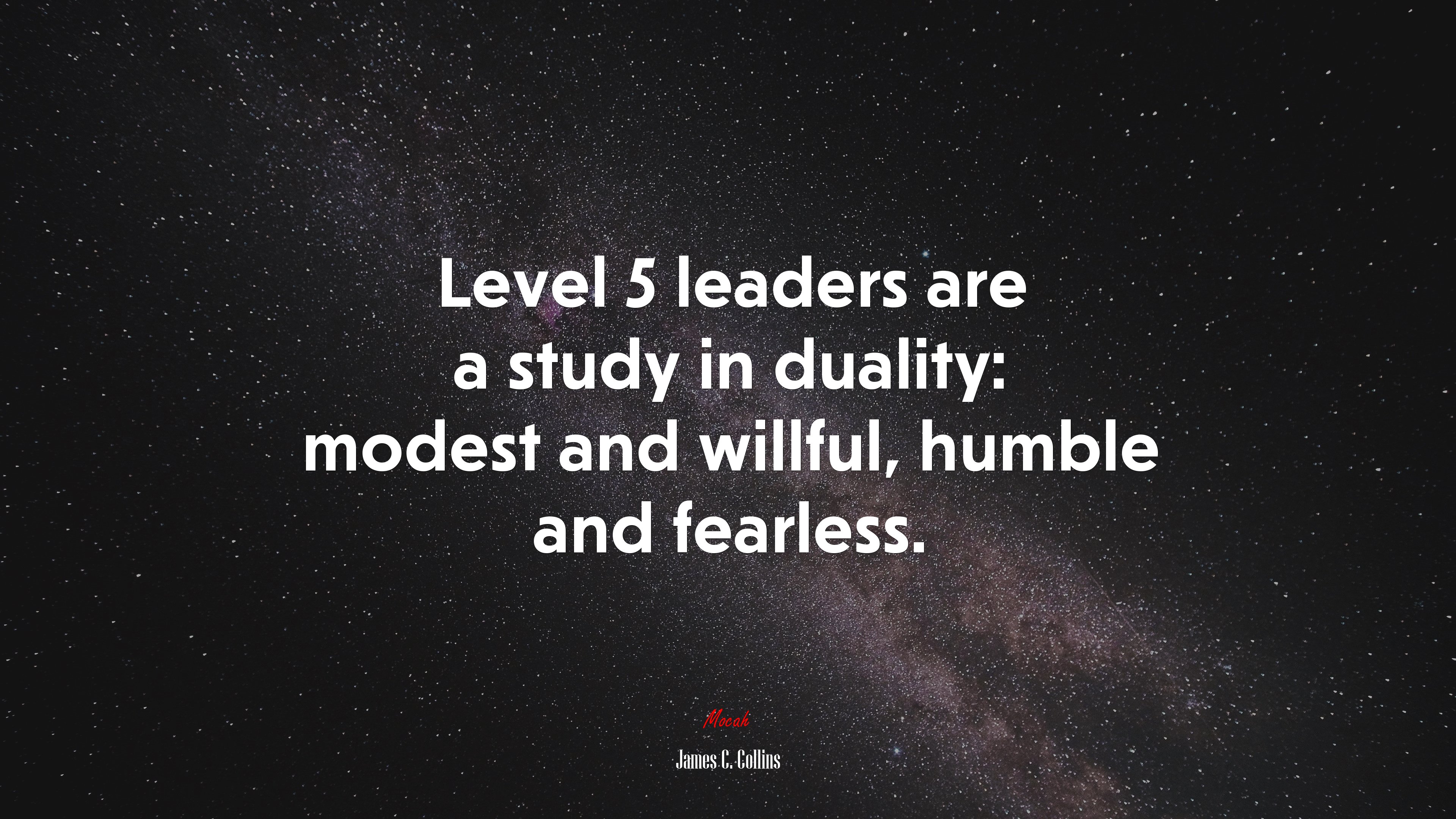 Level 5 leaders are a study in duality: modest and willful, humble and fearless. | James C. Collins quote HD Wallpaper