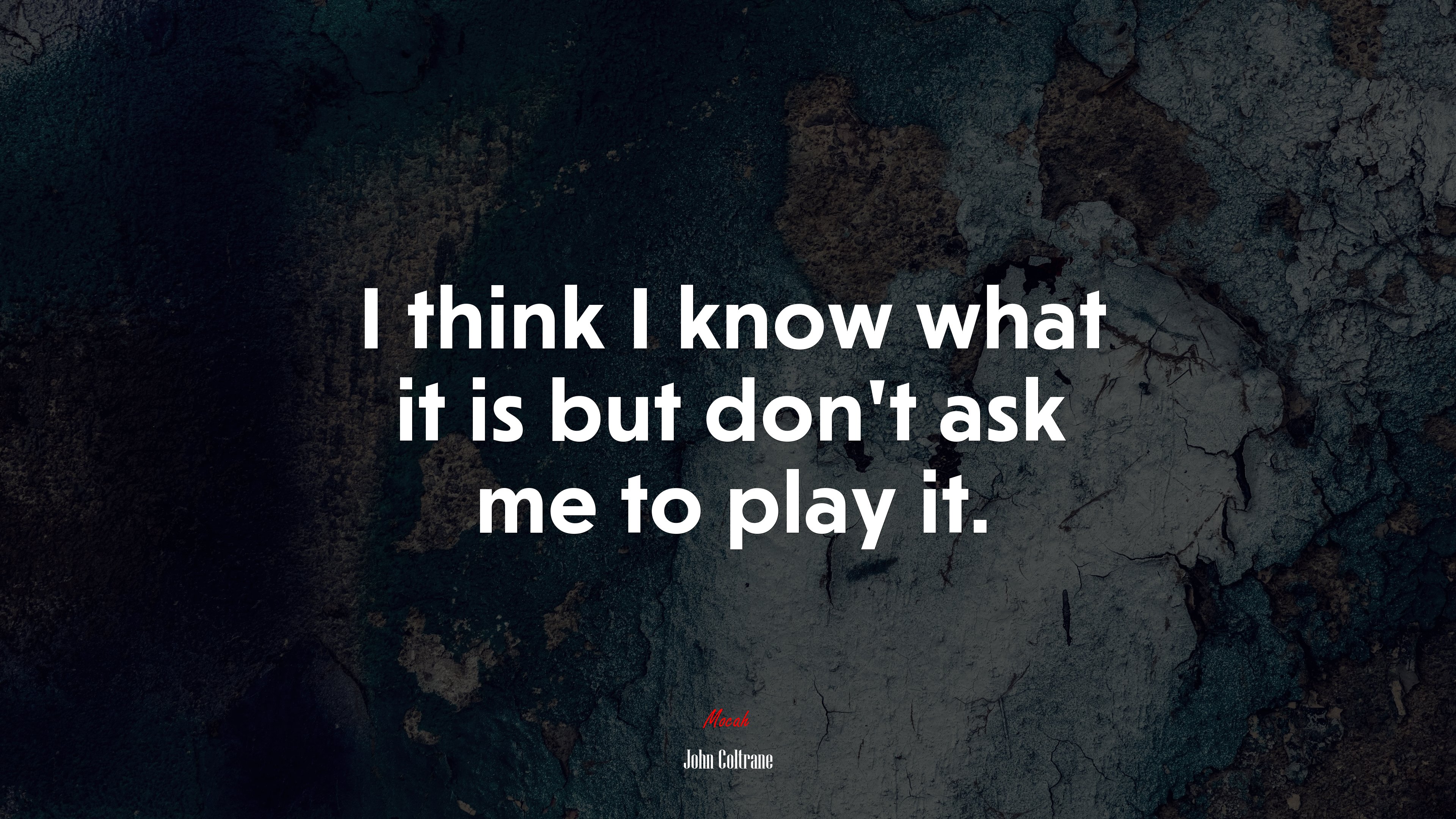 I think I know what it is but don’t ask me to play it. | John Coltrane quote HD Wallpaper