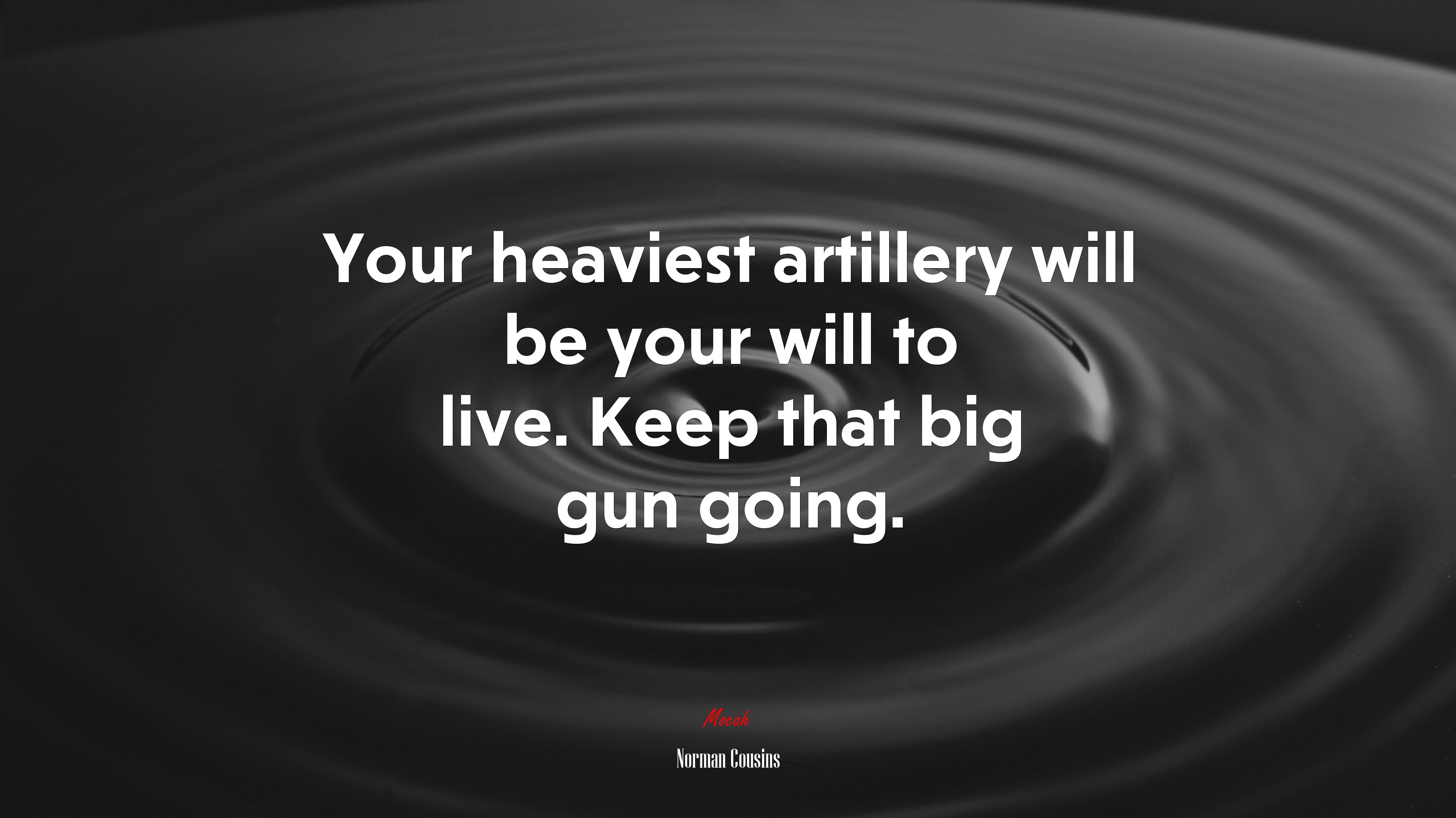 Your heaviest artillery will be your will to live. Keep that big gun going. | Norman Cousins quote HD Wallpaper
