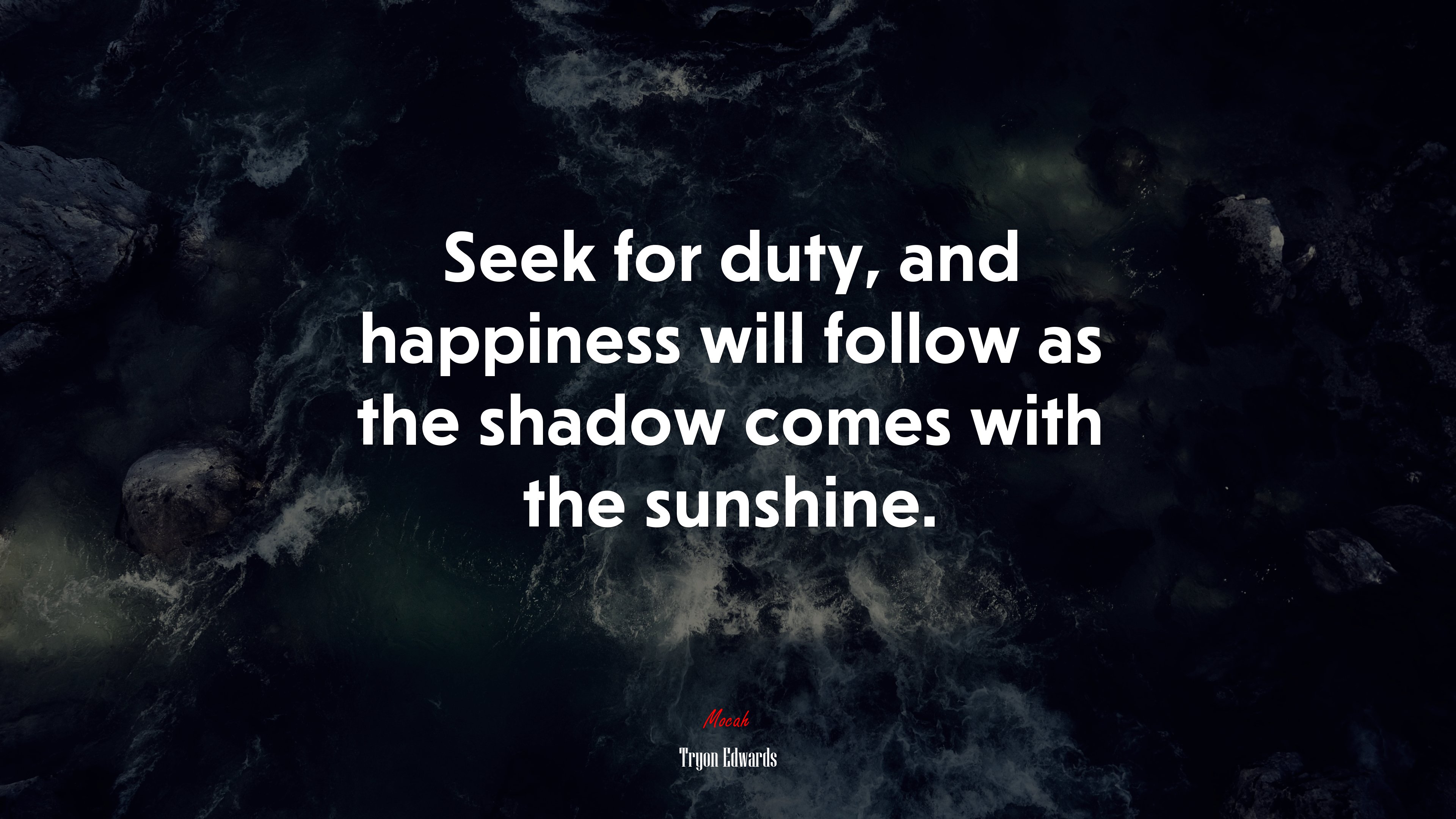 Seek for duty, and happiness will follow as the shadow comes with the sunshine. | Tryon Edwards quote HD Wallpaper