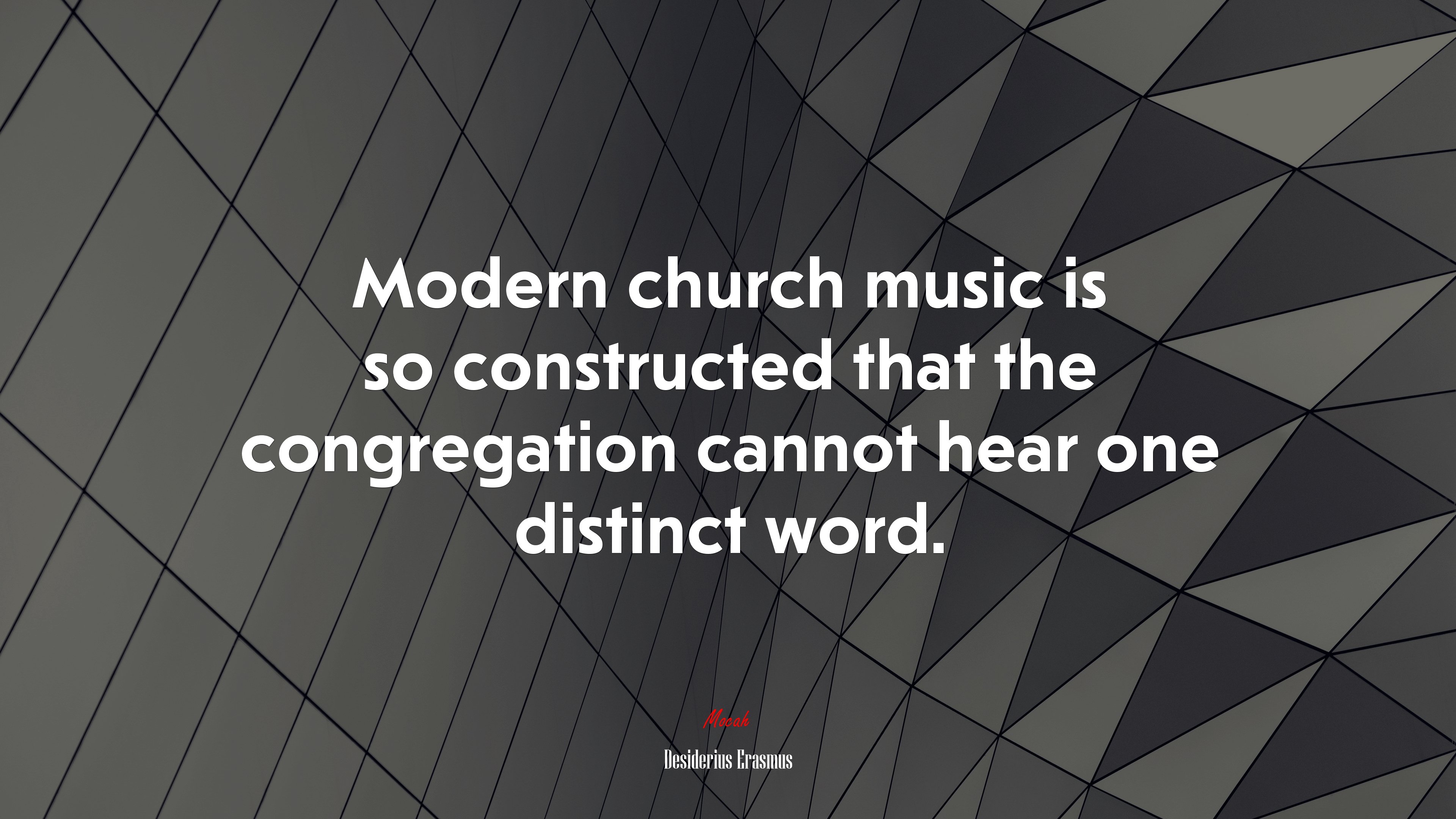 Modern church music is so constructed that the congregation cannot hear one distinct word. | Desiderius Erasmus quote HD Wallpaper