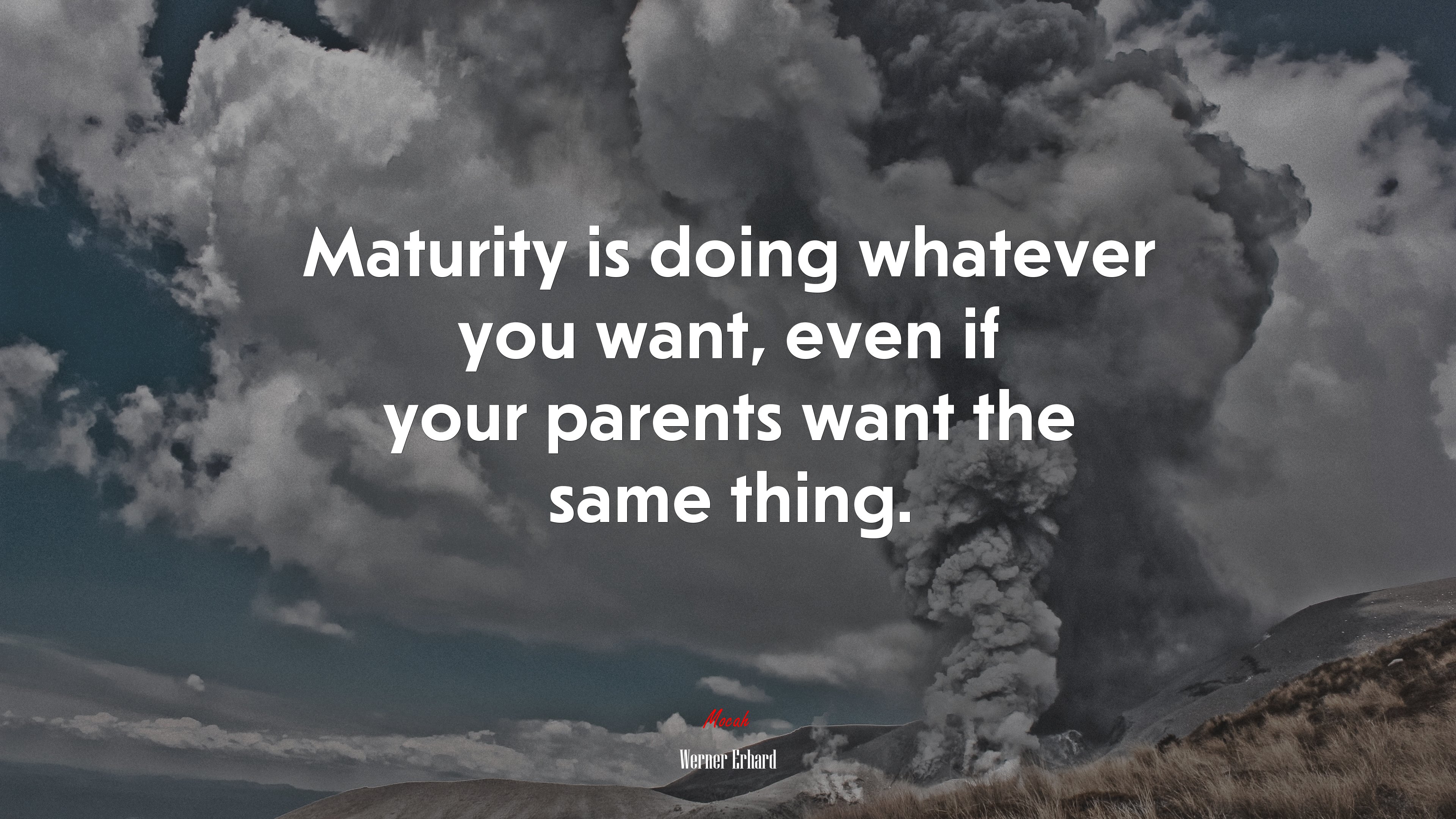 Maturity is doing whatever you want, even if your parents want the same thing. | Werner Erhard quote HD Wallpaper