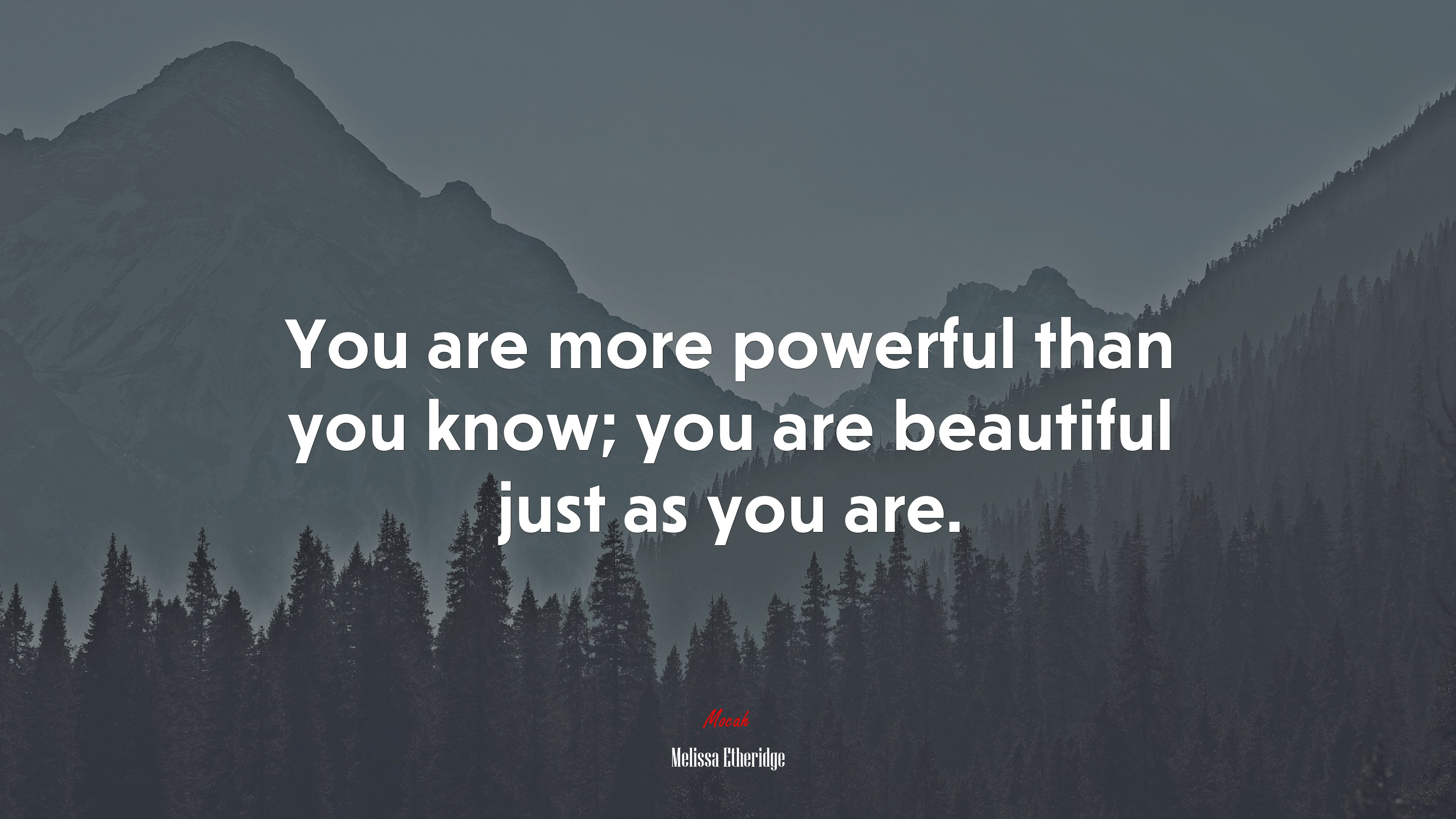 You are more powerful than you know; you are beautiful just as you are. | Melissa Etheridge quote HD Wallpaper