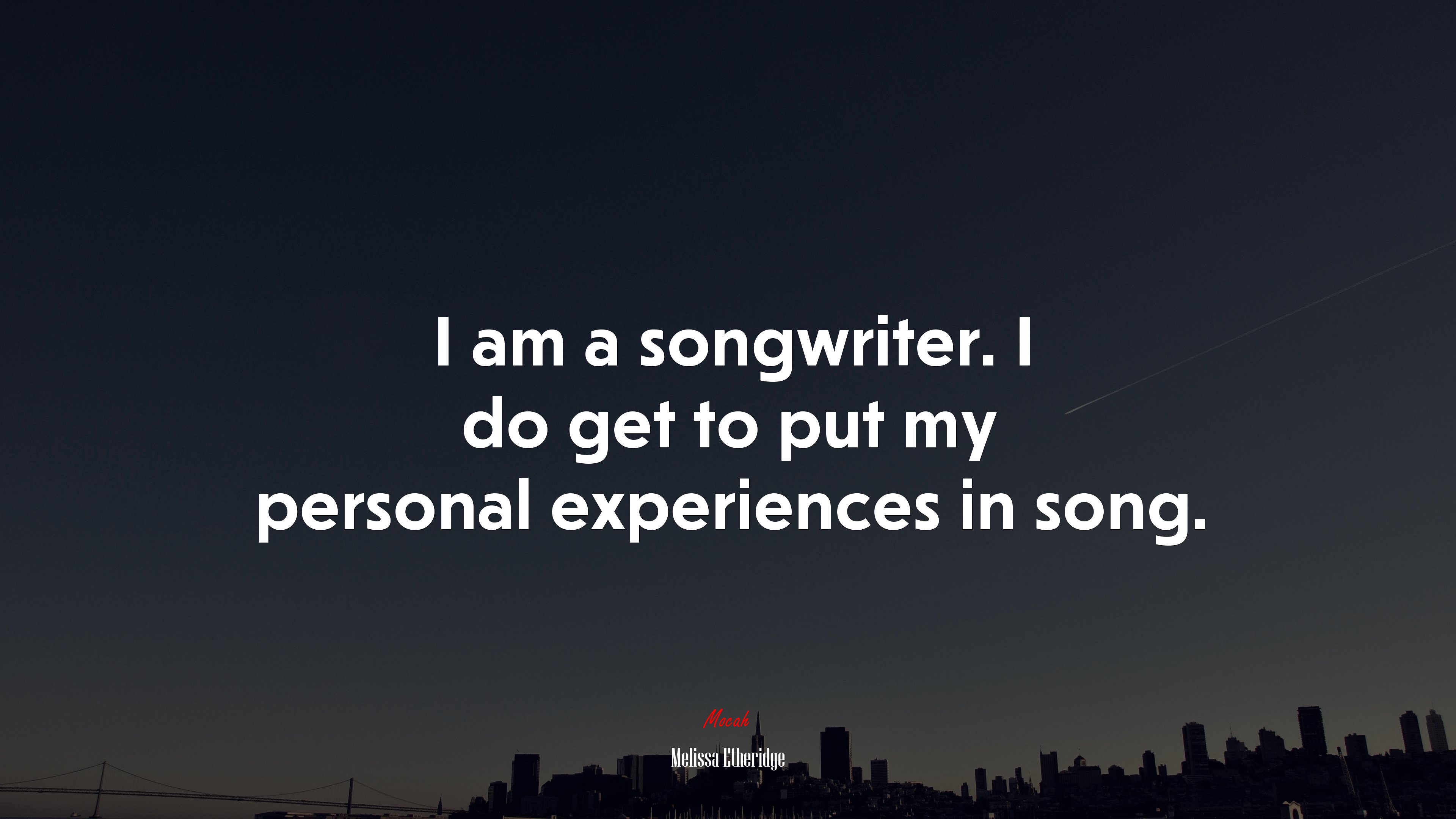 I am a songwriter. I do get to put my personal experiences in song. | Melissa Etheridge quote HD Wallpaper