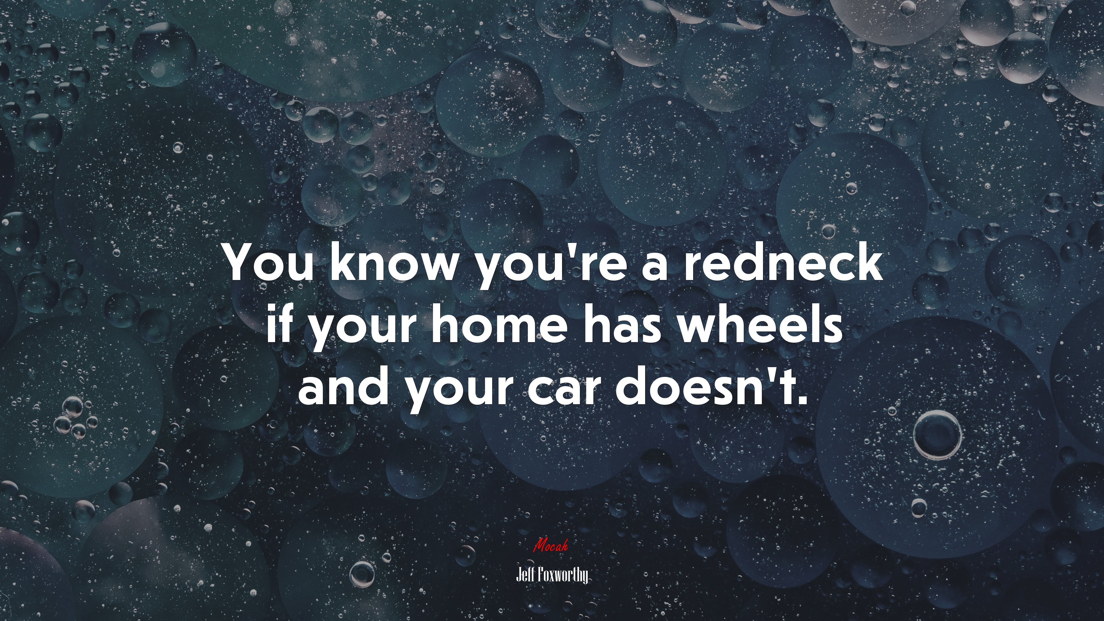 You know you’re a redneck if your home has wheels and your car doesn’t. | Jeff Foxworthy quote HD Wallpaper