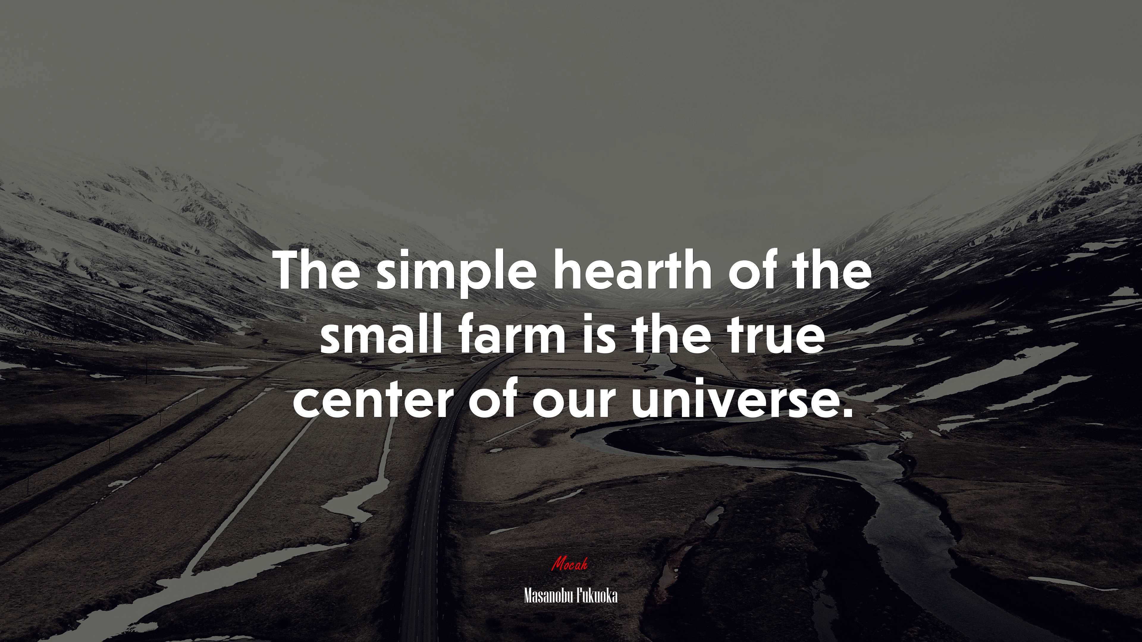 The simple hearth of the small farm is the true center of our universe. | Masanobu Fukuoka quote HD Wallpaper