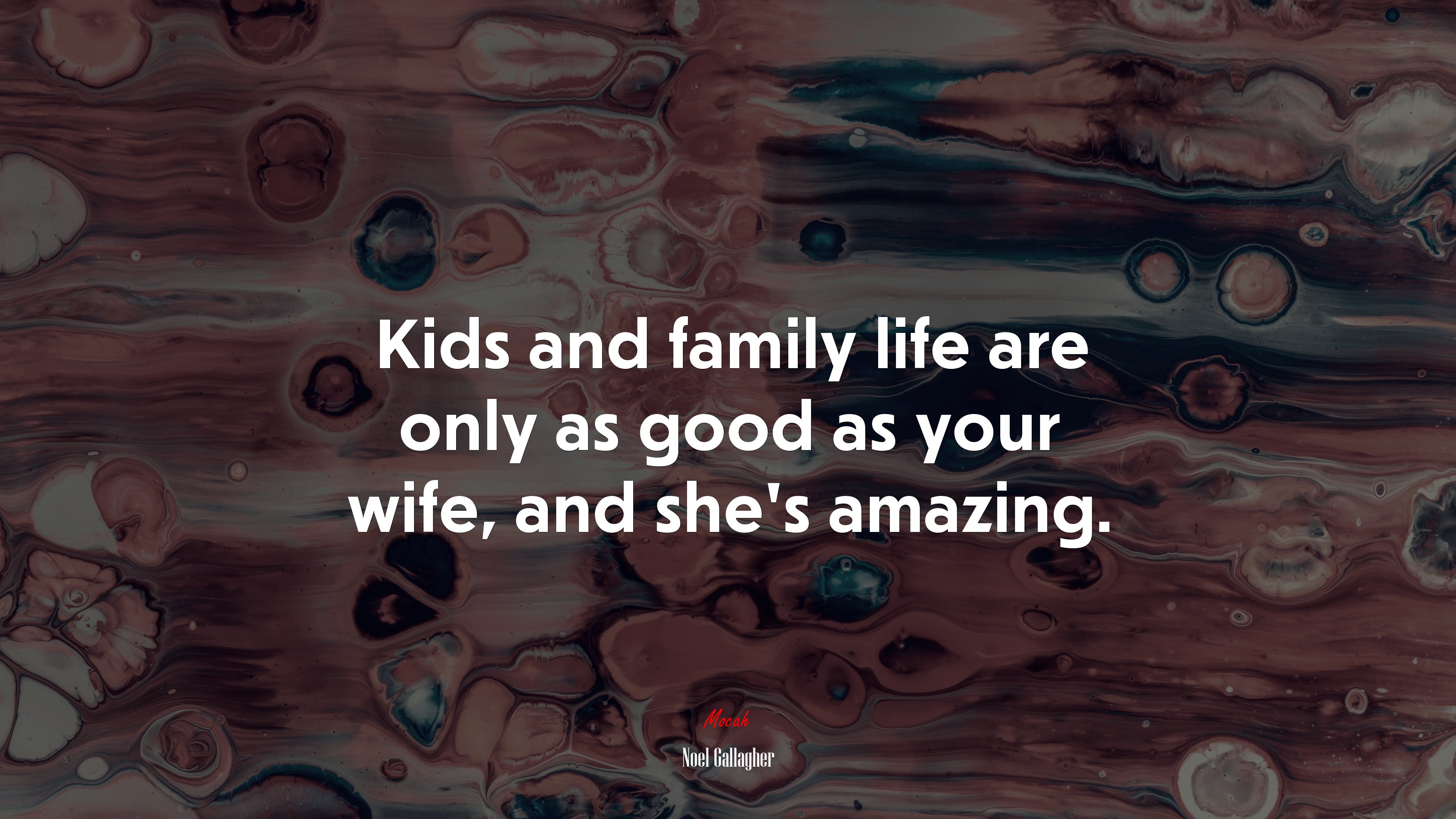 Kids and family life are only as good as your wife, and she’s amazing. | Noel Gallagher quote HD Wallpaper