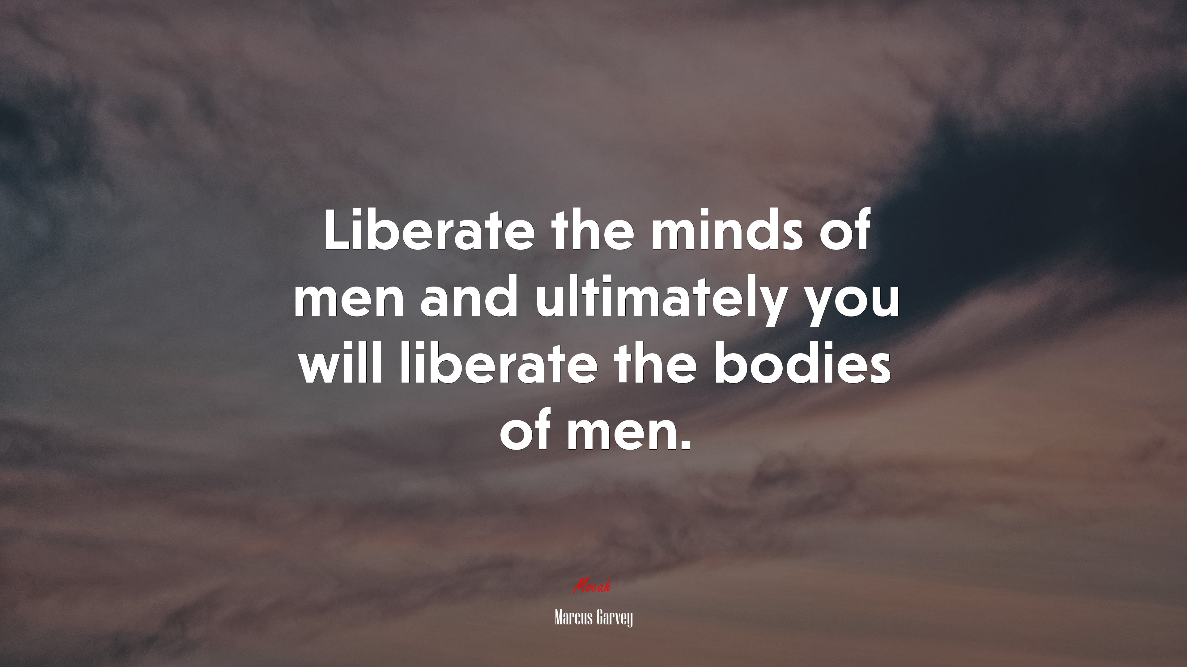 Liberate the minds of men and ultimately you will liberate the bodies of men. | Marcus Garvey quote HD Wallpaper