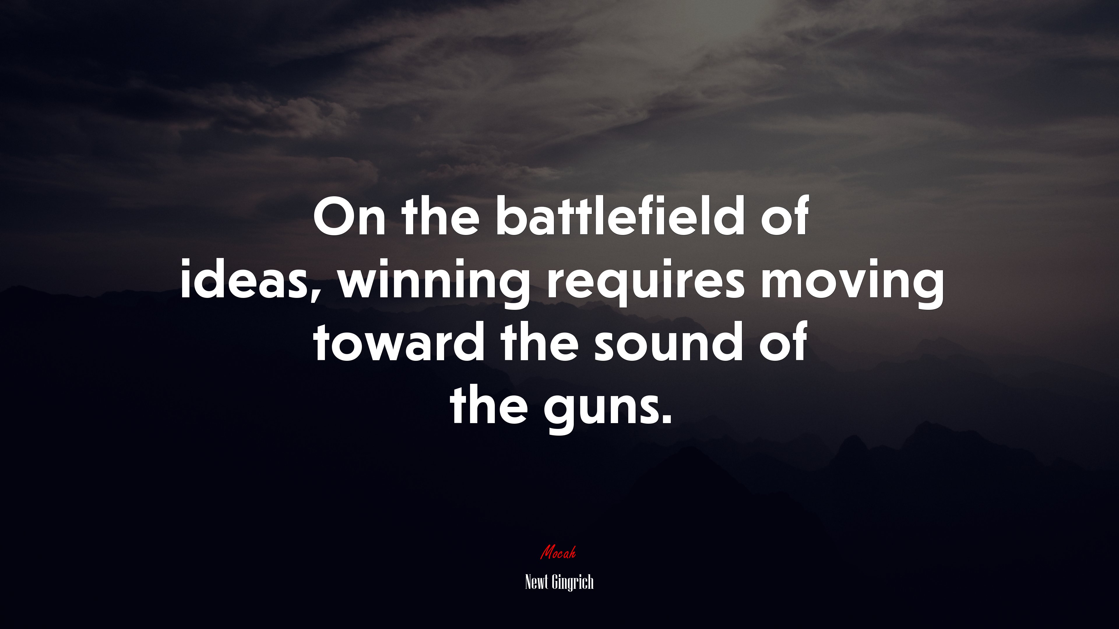On the battlefield of ideas, winning requires moving toward the sound of the guns. | Newt Gingrich quote HD Wallpaper