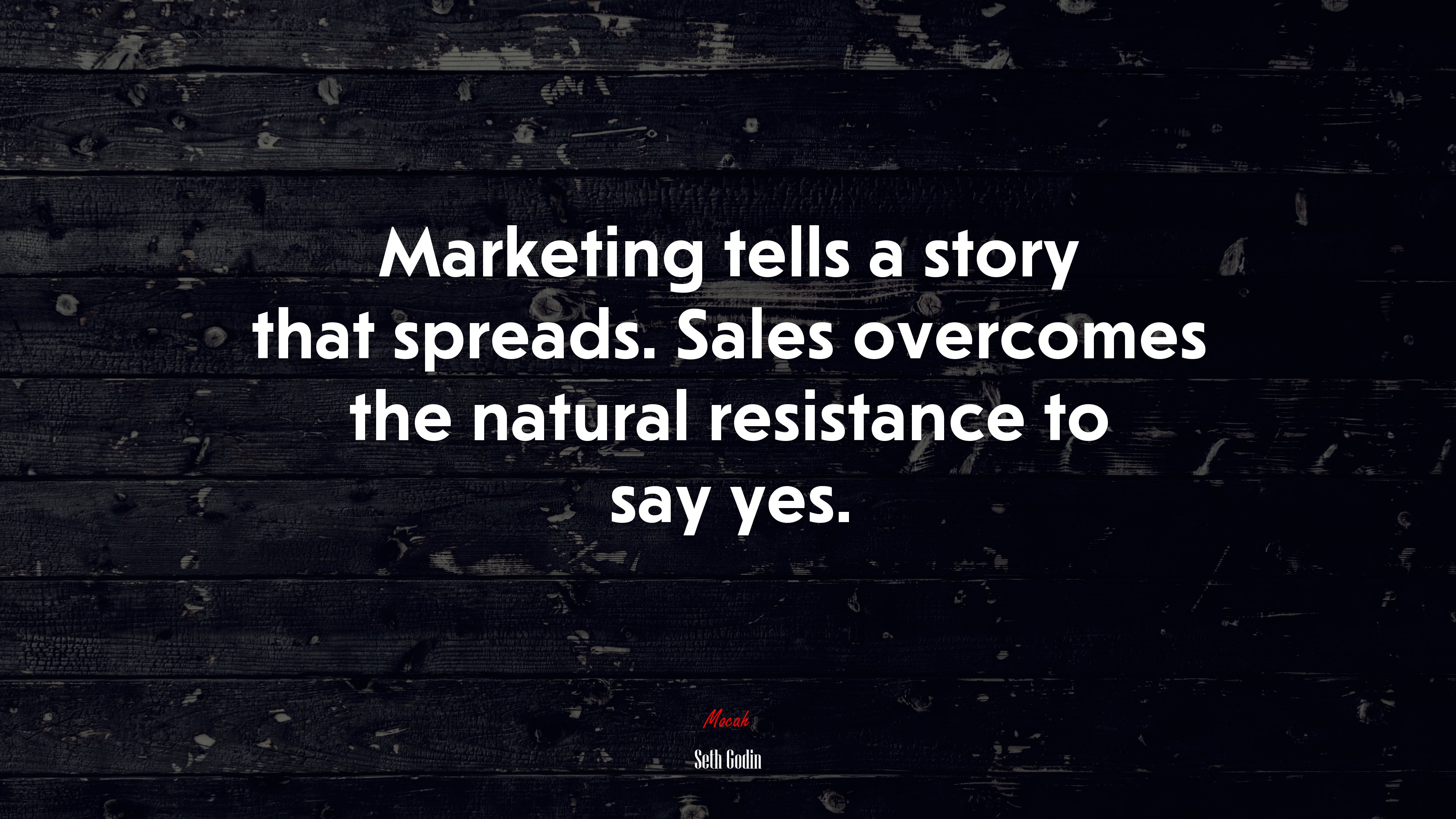 Marketing tells a story that spreads. Sales overcomes the natural resistance to say yes. | Seth Godin quote HD Wallpaper