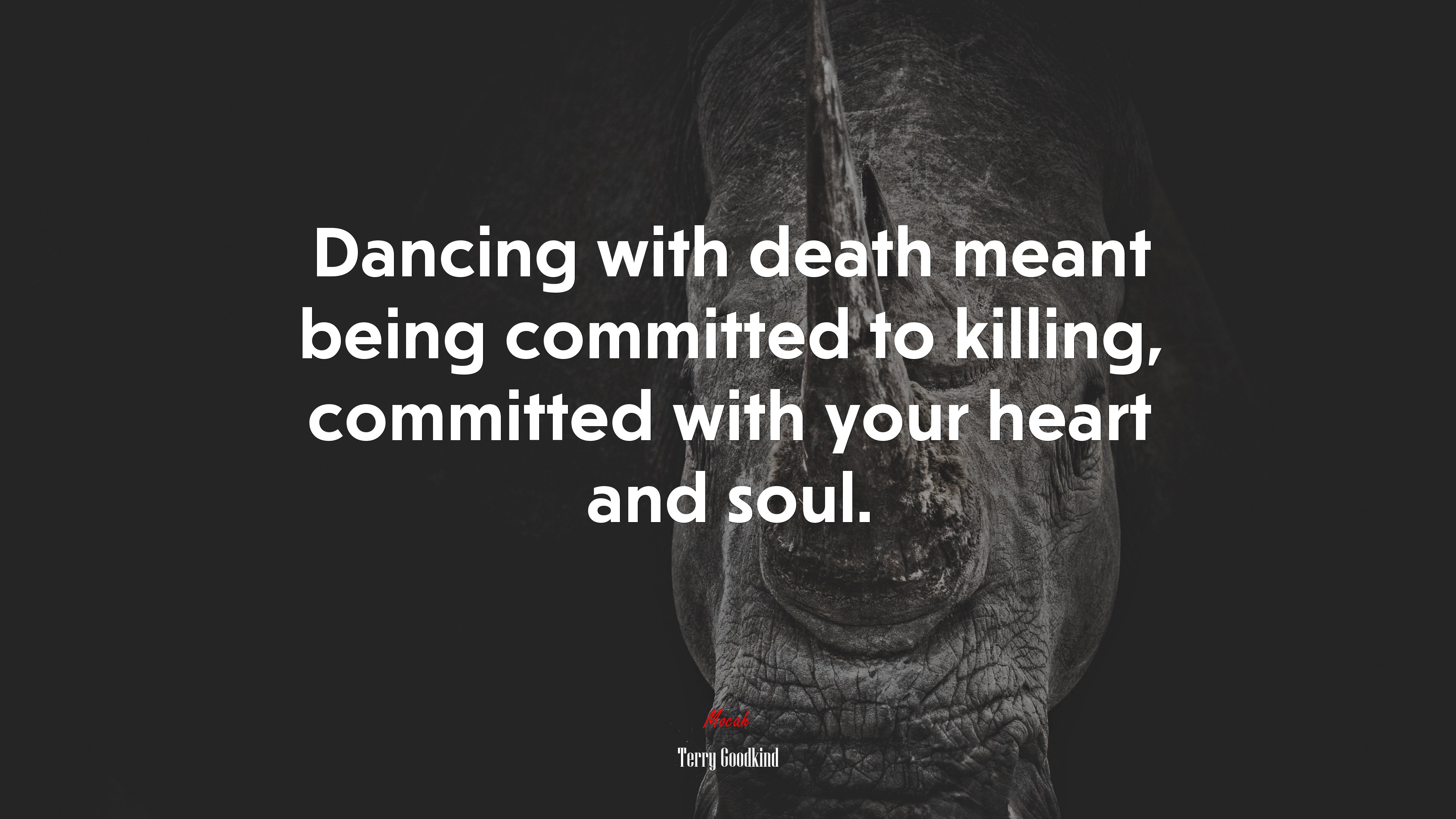 Dancing with death meant being committed to killing, committed with your heart and soul. | Terry Goodkind quote HD Wallpaper