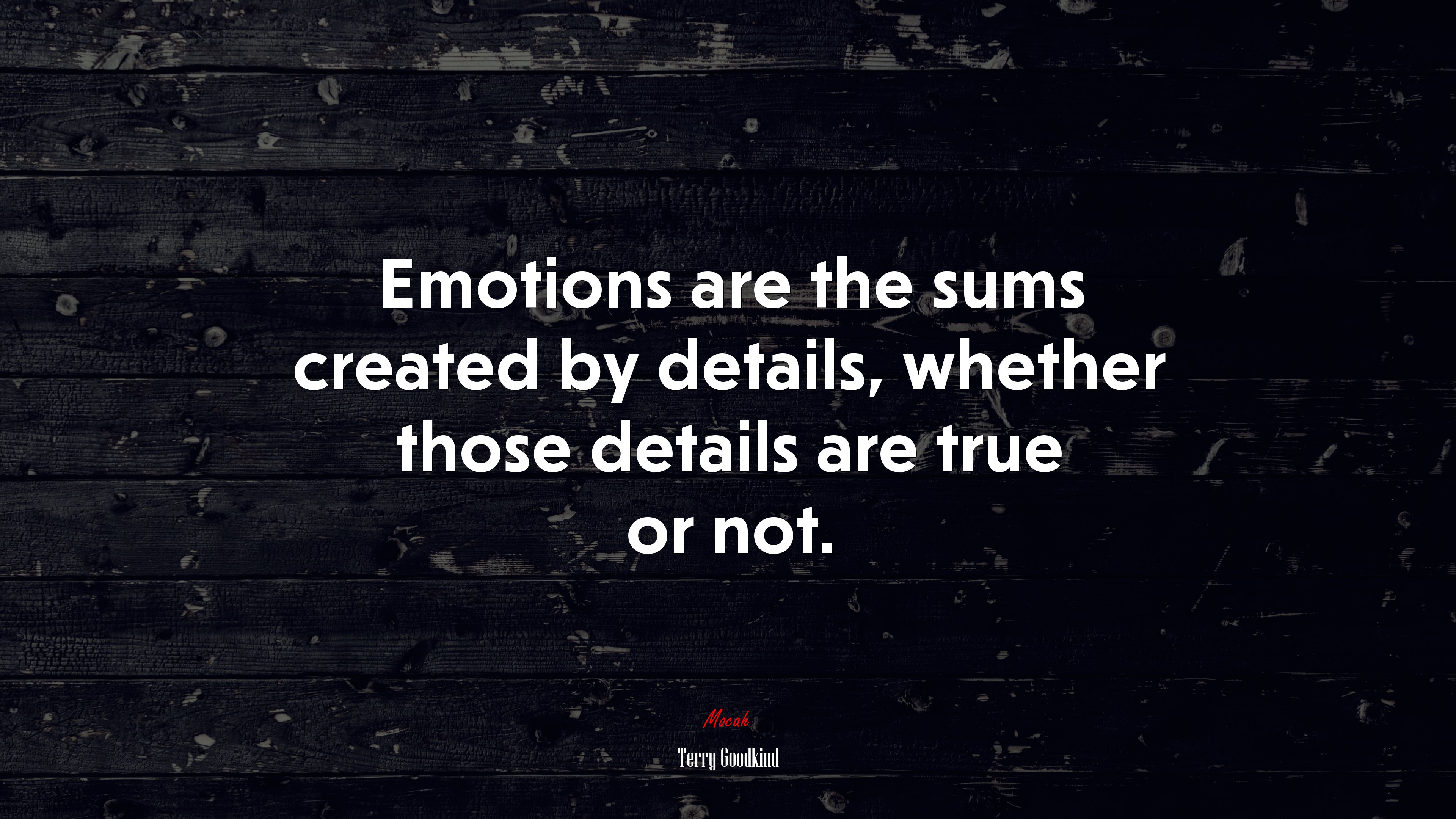 Emotions are the sums created by details, whether those details are true or not. | Terry Goodkind quote HD Wallpaper
