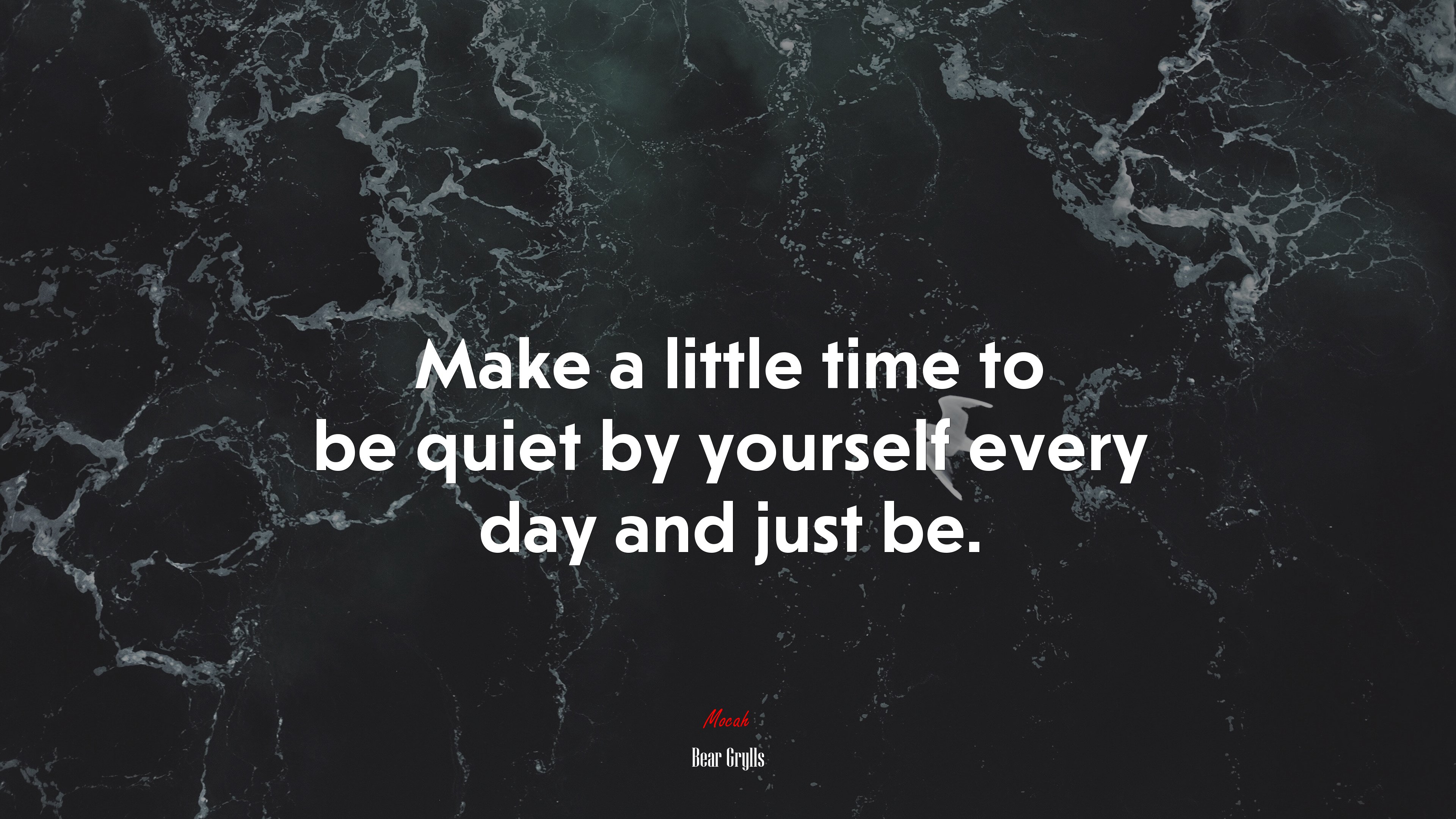 Make a little time to be quiet by yourself every day and just be. | Bear Grylls quote HD Wallpaper
