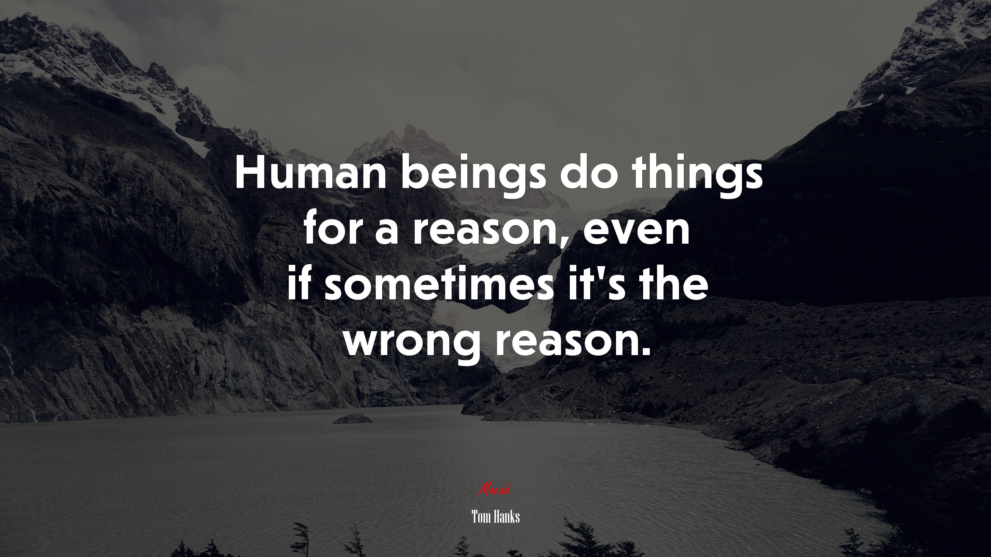 Human beings do things for a reason, even if sometimes it’s the wrong reason. | Tom Hanks quote HD Wallpaper