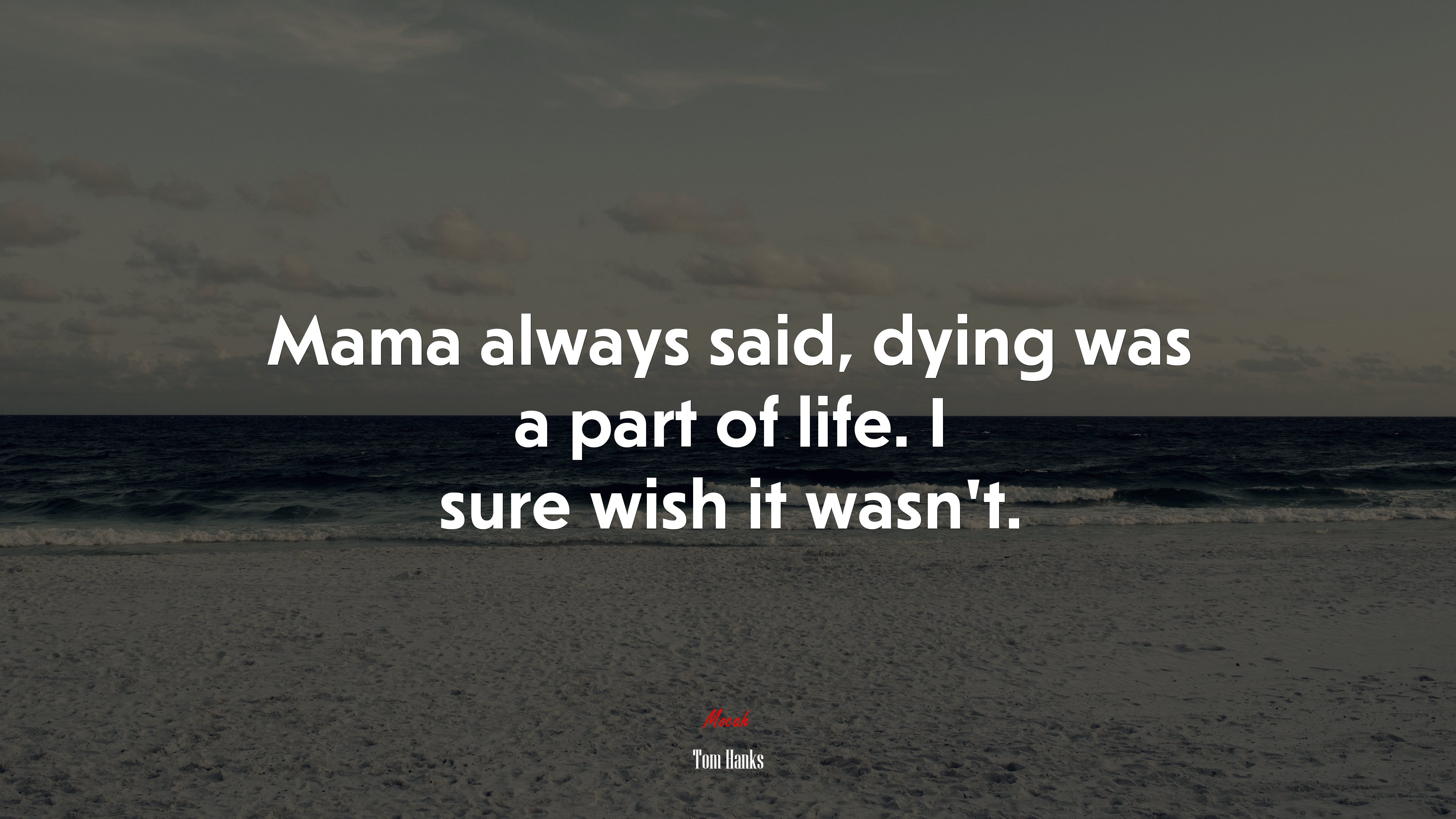 Mama always said, dying was a part of life. I sure wish it wasn’t. | Tom Hanks quote HD Wallpaper