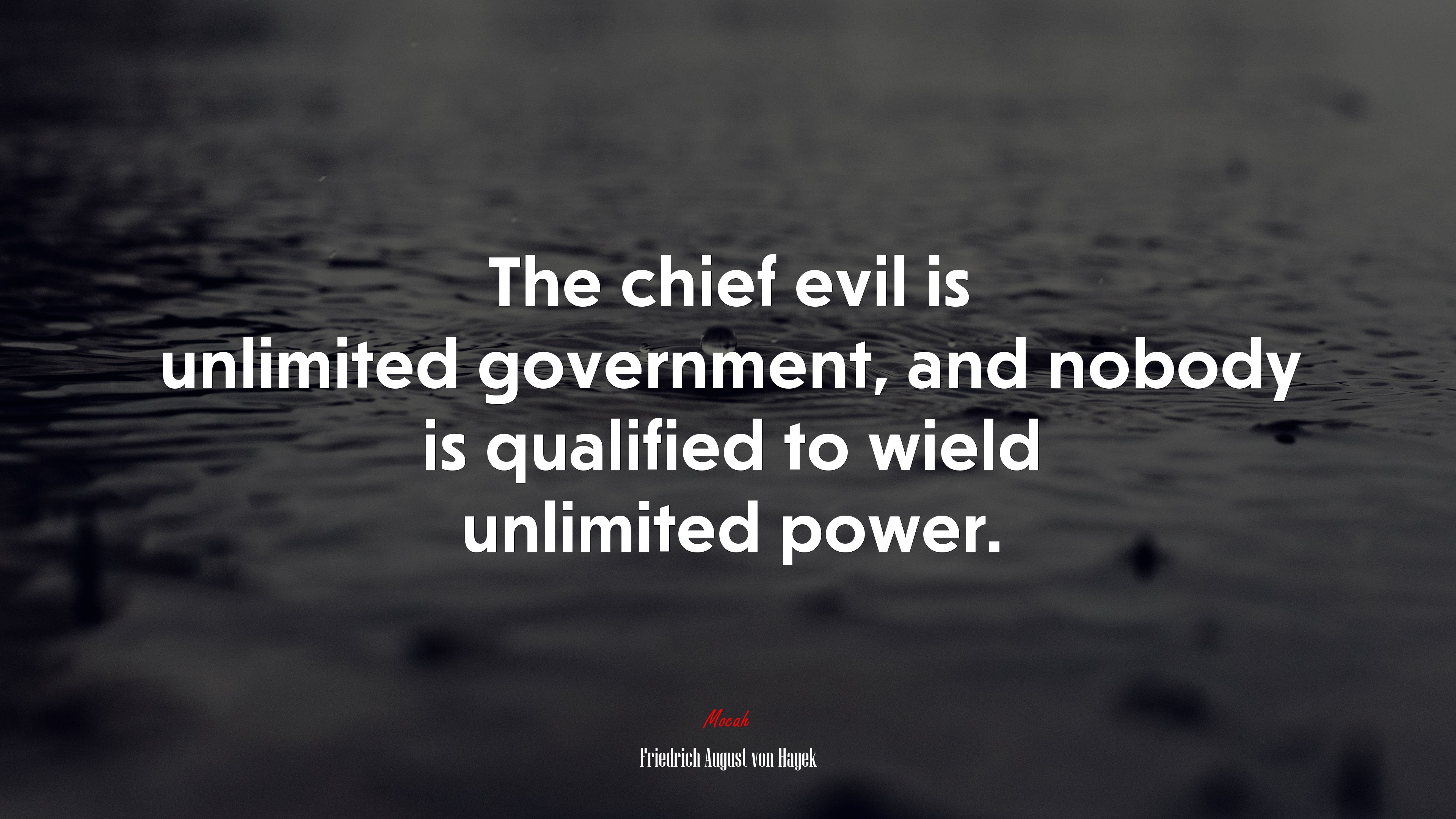 The chief evil is unlimited government, and nobody is qualified to wield unlimited power. | Friedrich August von Hayek quote HD Wallpaper