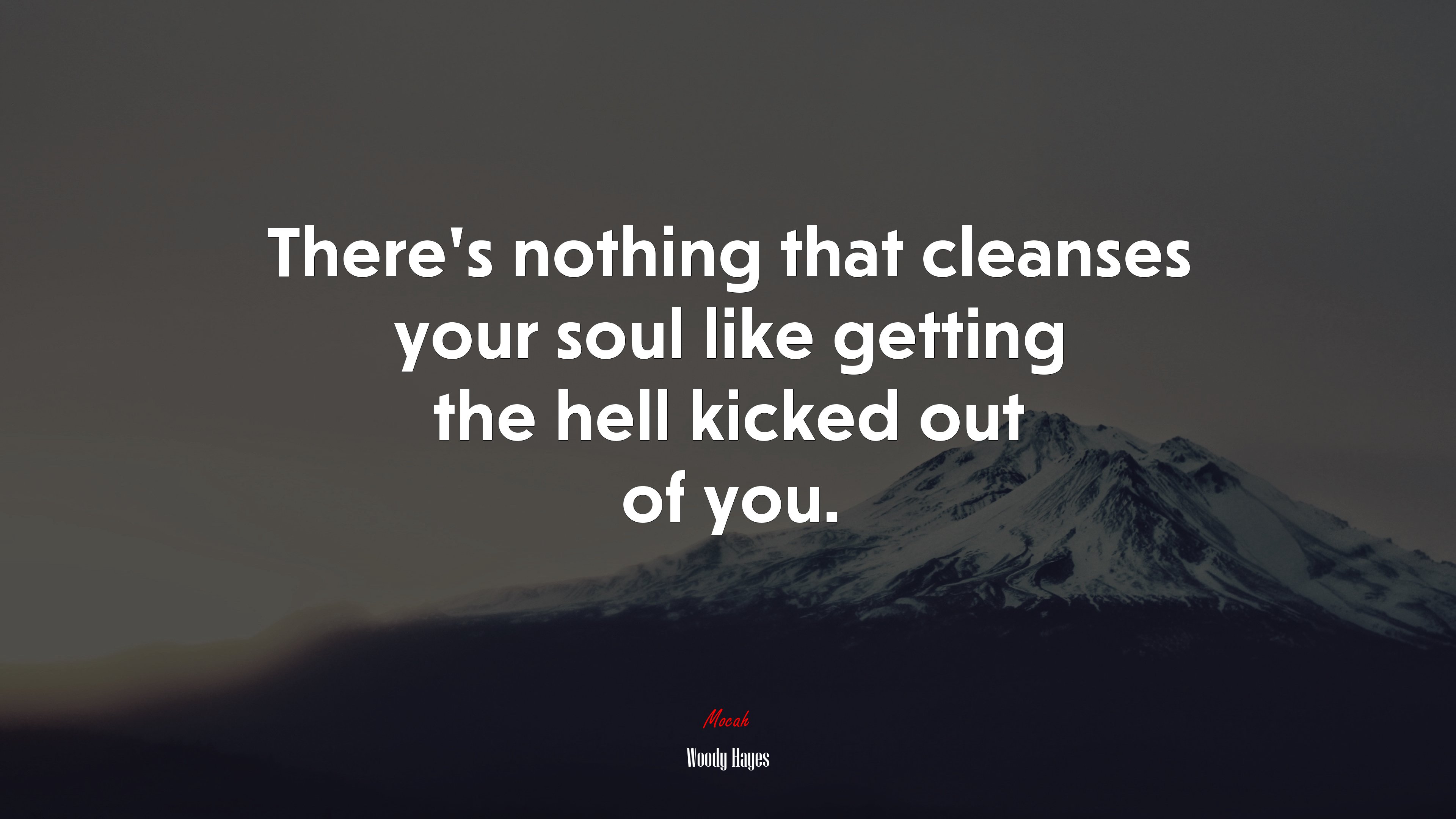 There’s nothing that cleanses your soul like getting the hell kicked out of you. | Woody Hayes quote HD Wallpaper