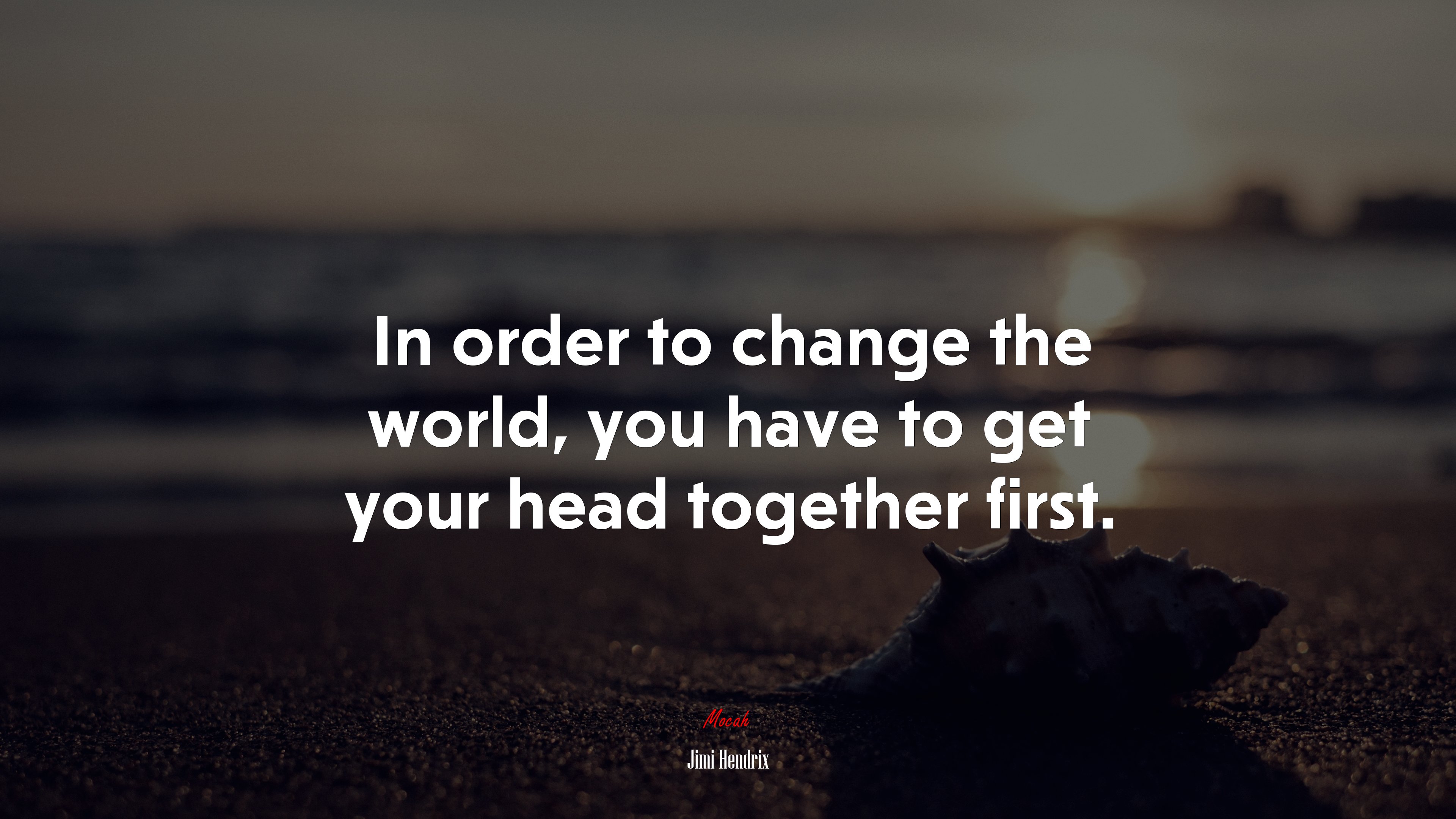In order to change the world, you have to get your head together first. | Jimi Hendrix quote HD Wallpaper