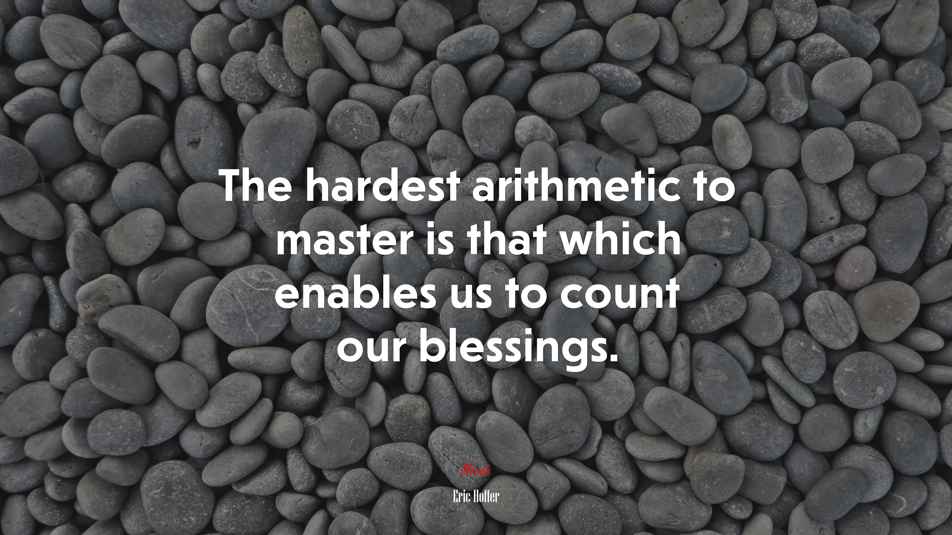 The hardest arithmetic to master is that which enables us to count our blessings. | Eric Hoffer quote HD Wallpaper