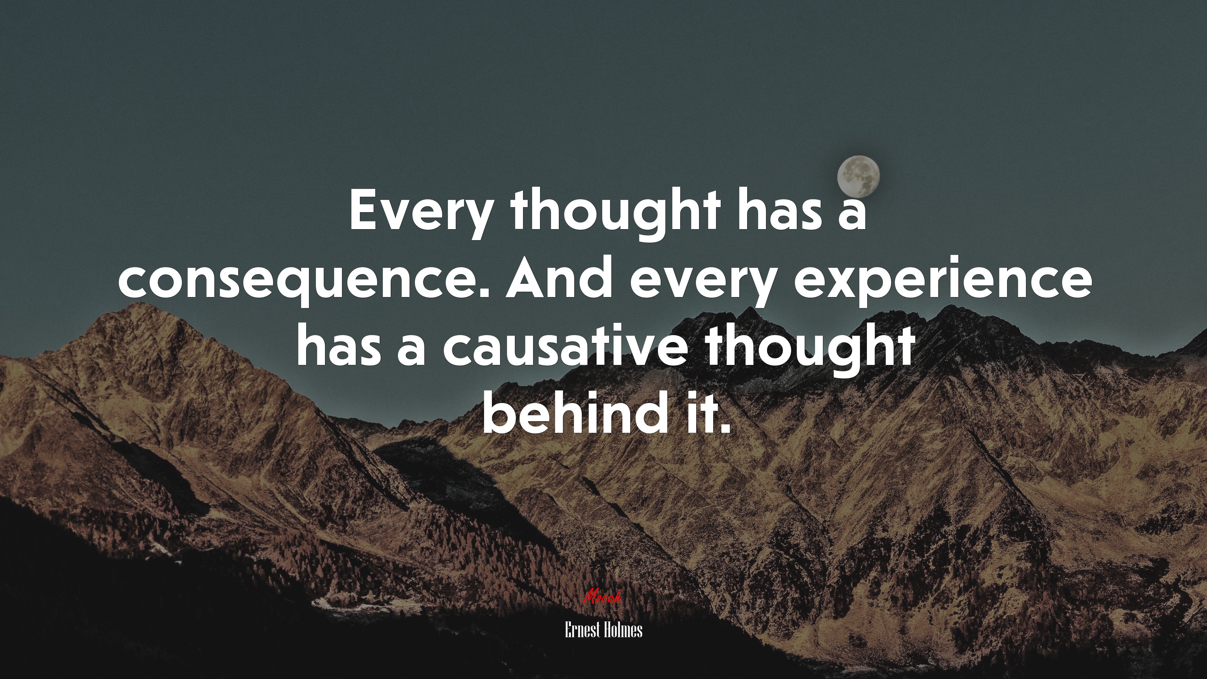 Every thought has a consequence. And every experience has a causative thought behind it. | Ernest Holmes quote HD Wallpaper
