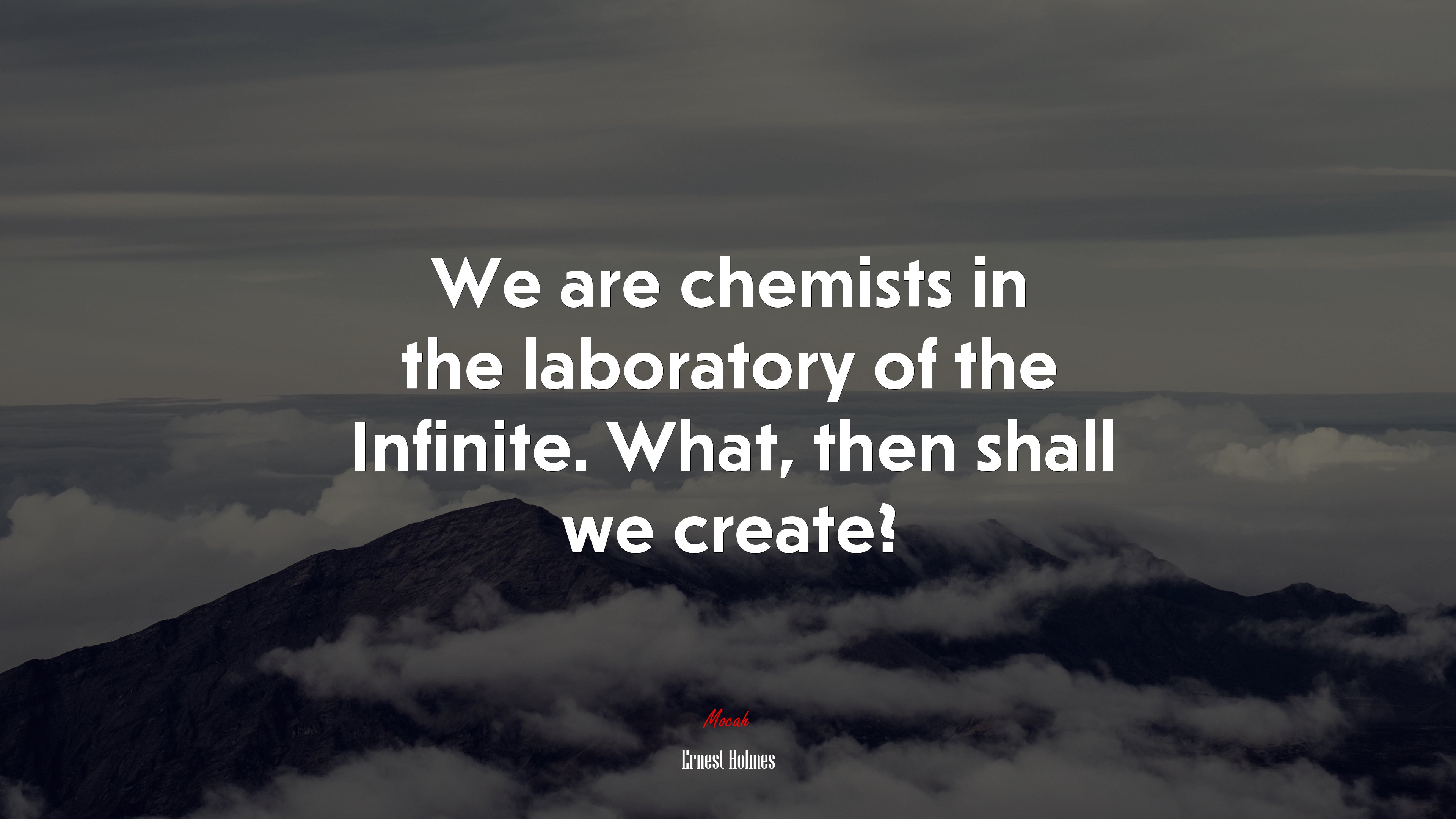 We are chemists in the laboratory of the Infinite. What, then shall we create? | Ernest Holmes quote HD Wallpaper