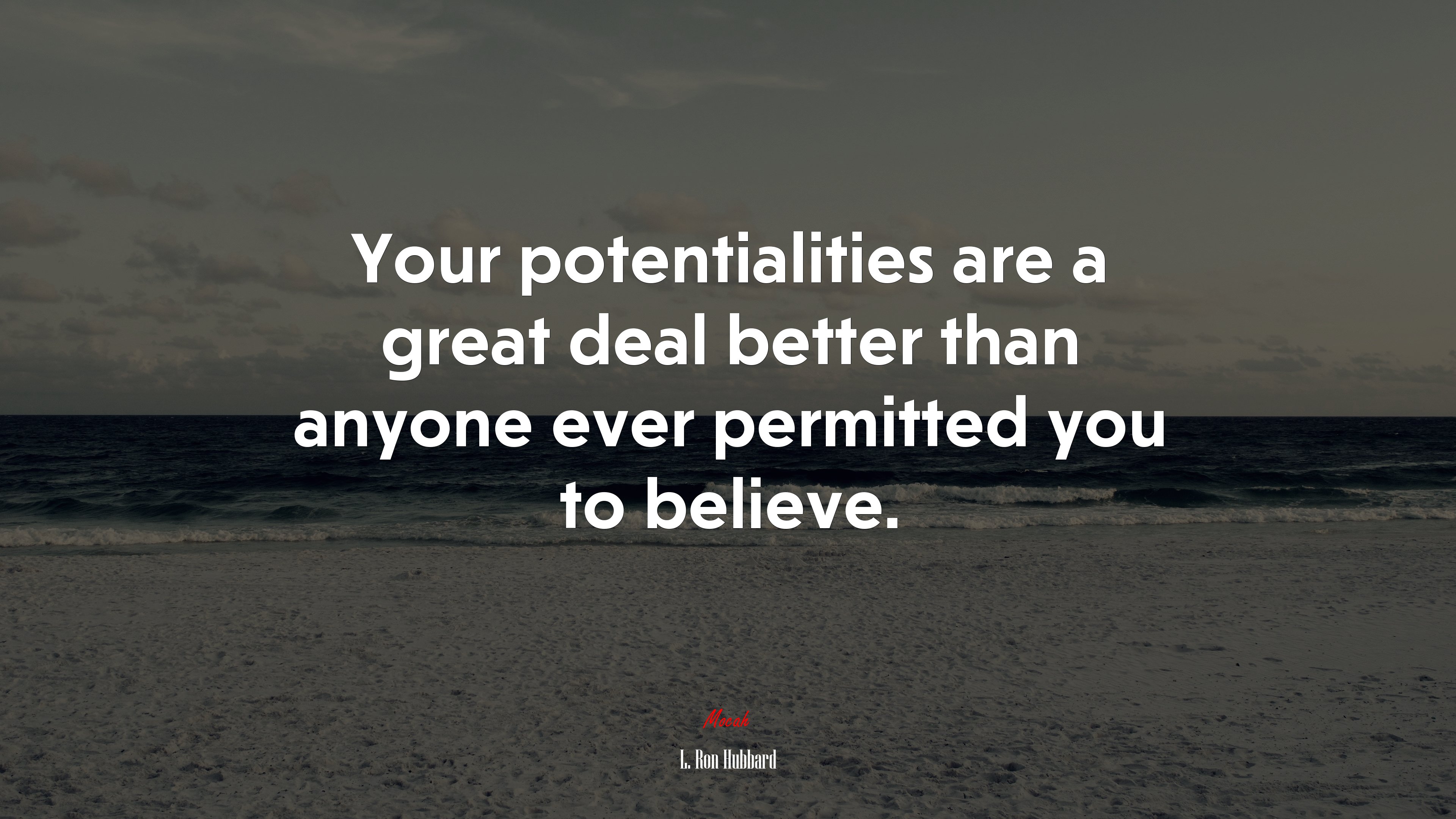 Your potentialities are a great deal better than anyone ever permitted you to believe. | L. Ron Hubbard quote HD Wallpaper