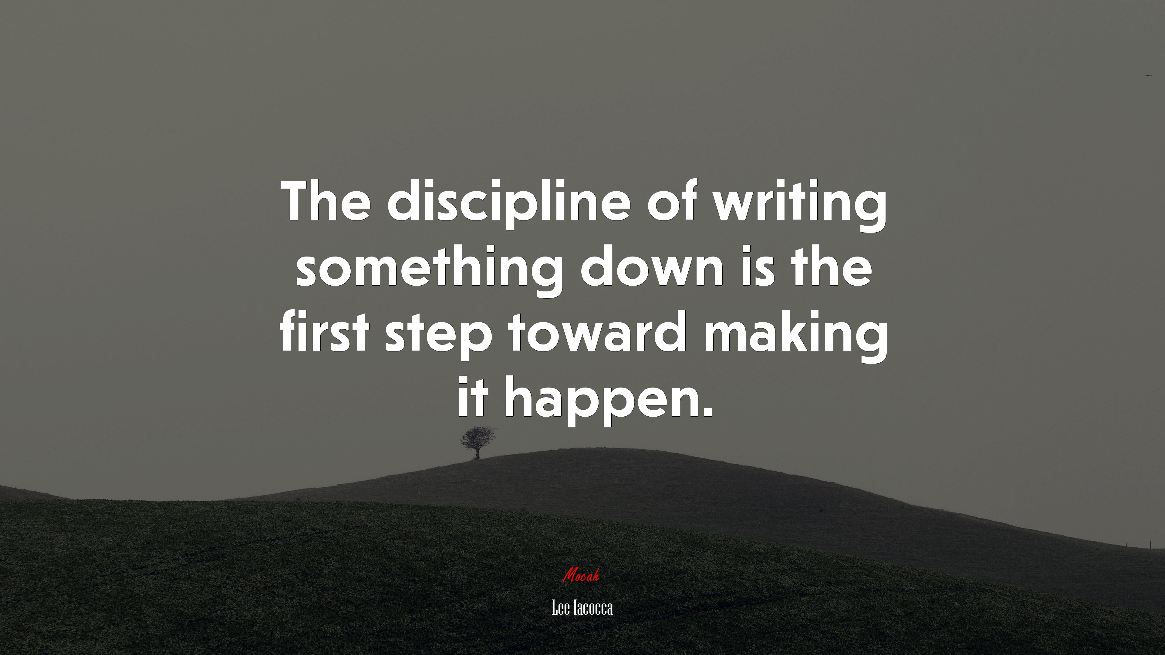 The discipline of writing something down is the first step toward making it happen. | Lee Iacocca quote HD Wallpaper