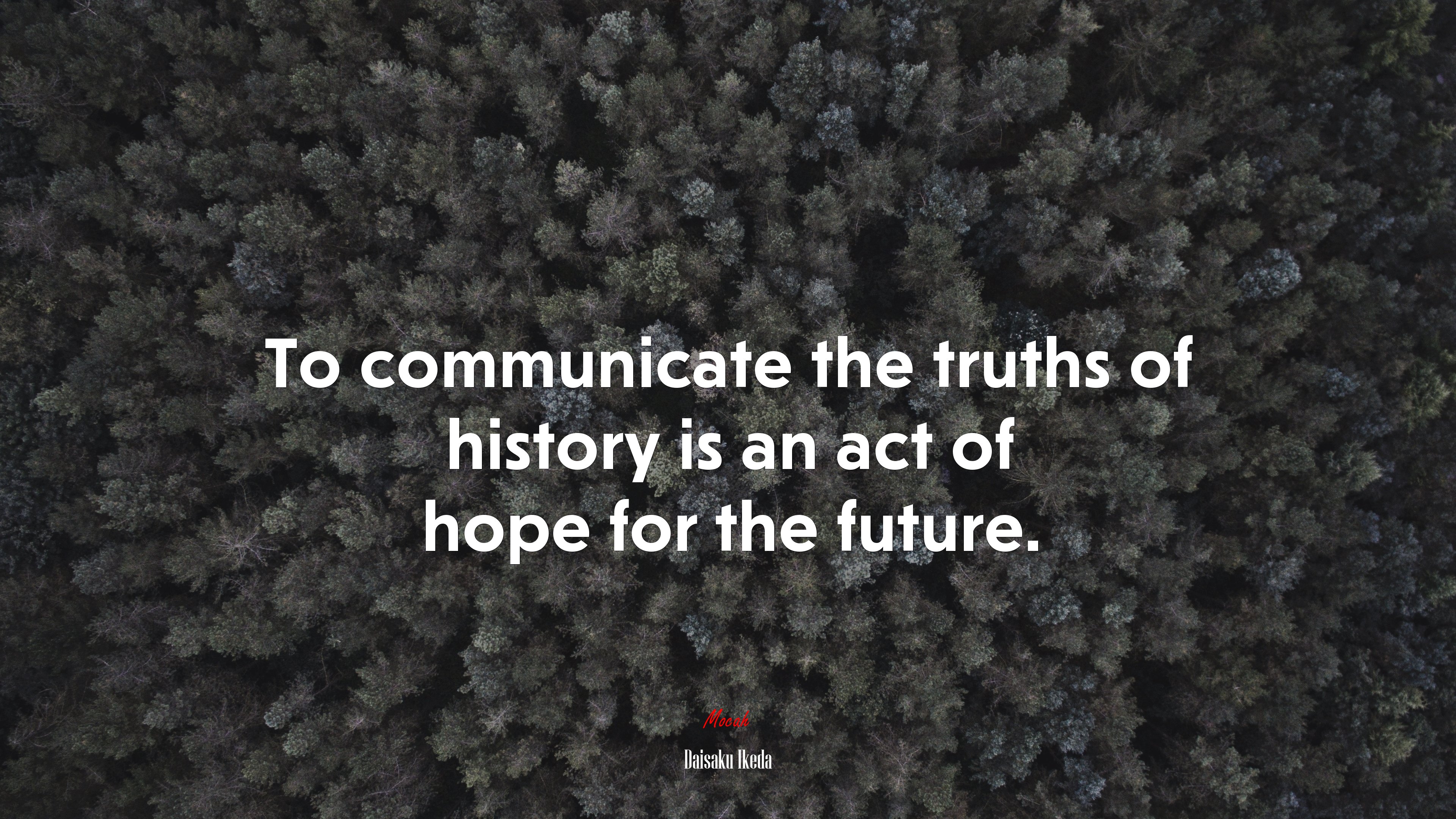 To communicate the truths of history is an act of hope for the future. | Daisaku Ikeda quote HD Wallpaper