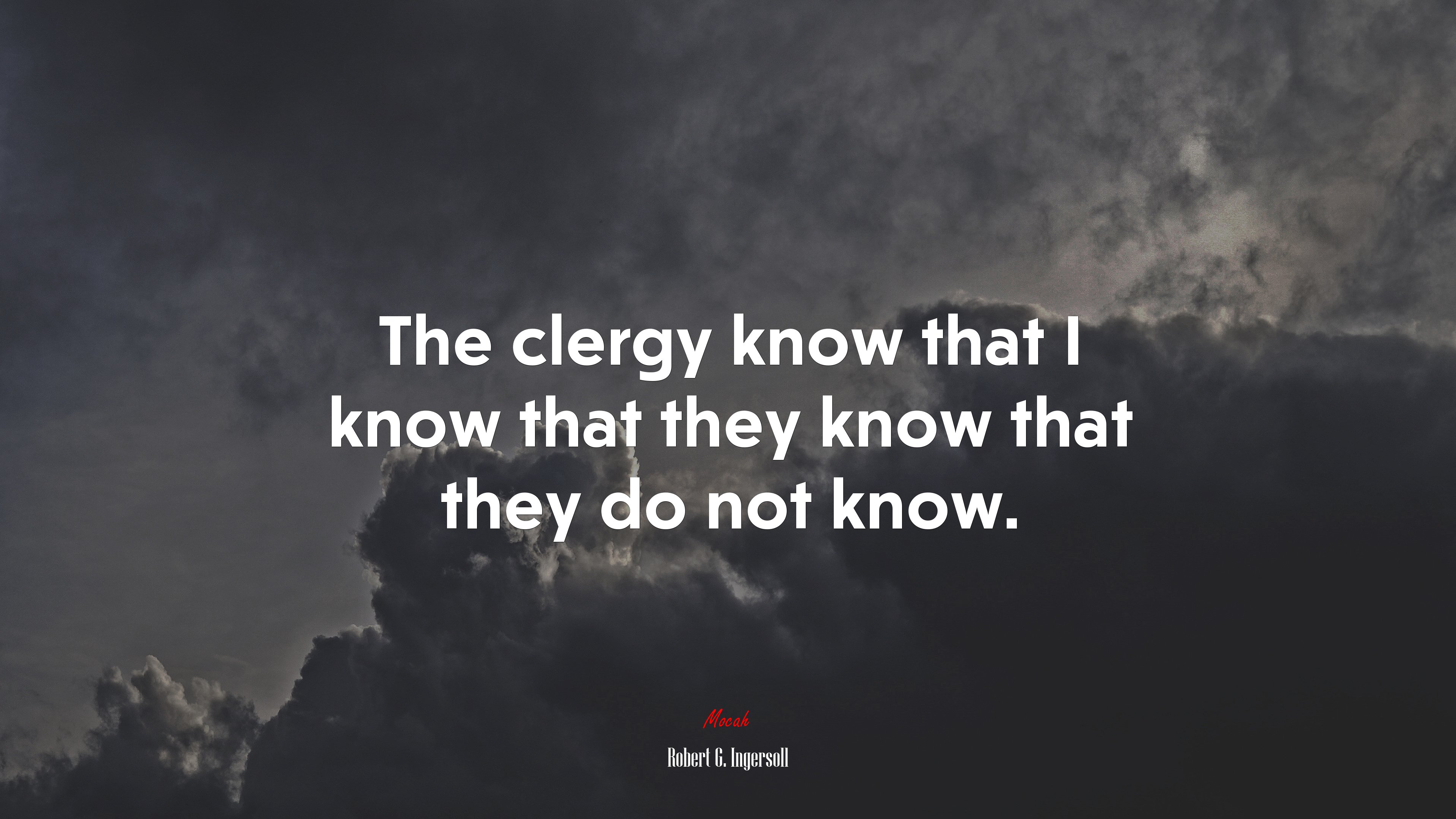 The clergy know that I know that they know that they do not know. | Robert G. Ingersoll quote HD Wallpaper