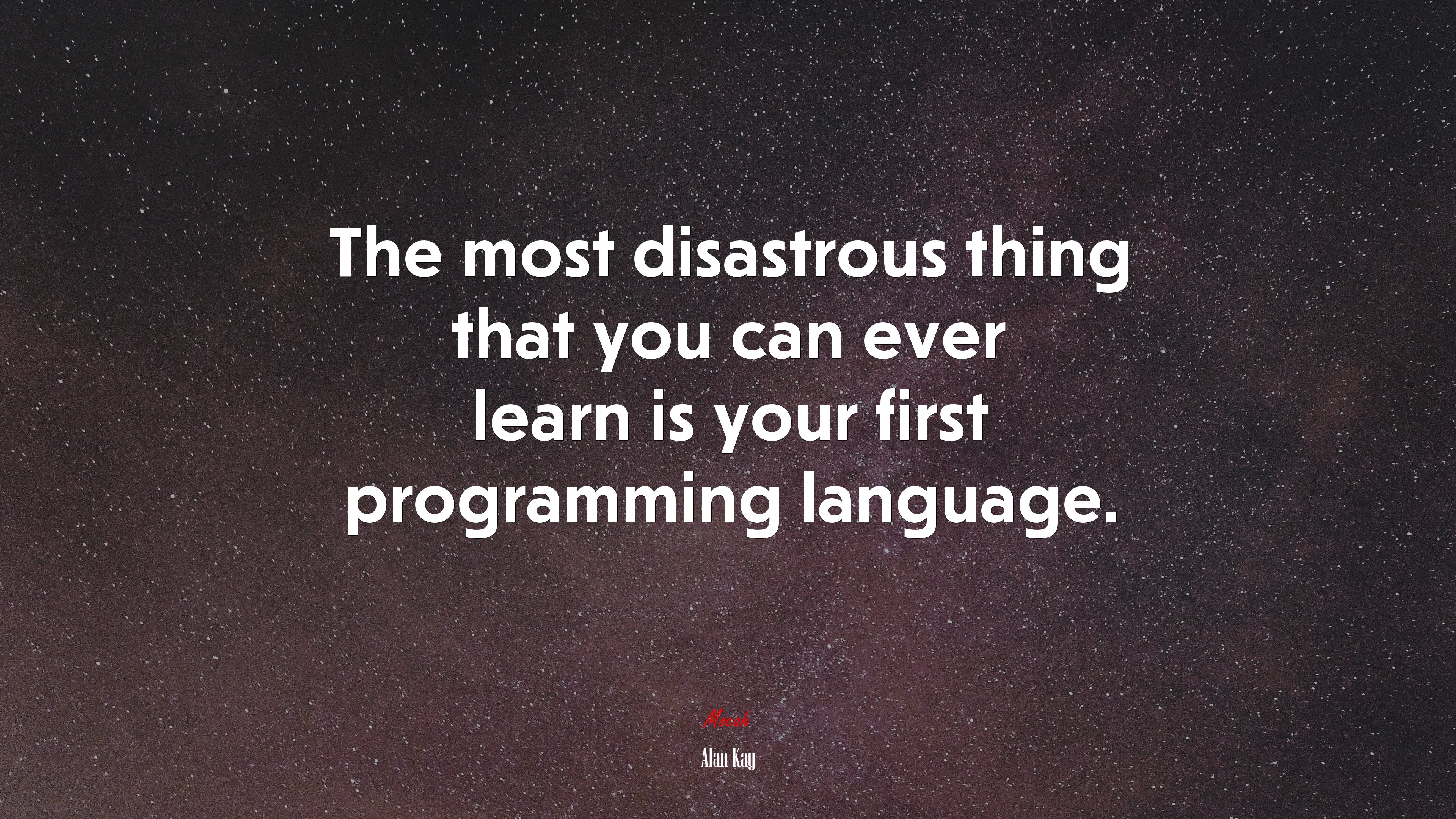 The most disastrous thing that you can ever learn is your first programming language. | Alan Kay quote HD Wallpaper