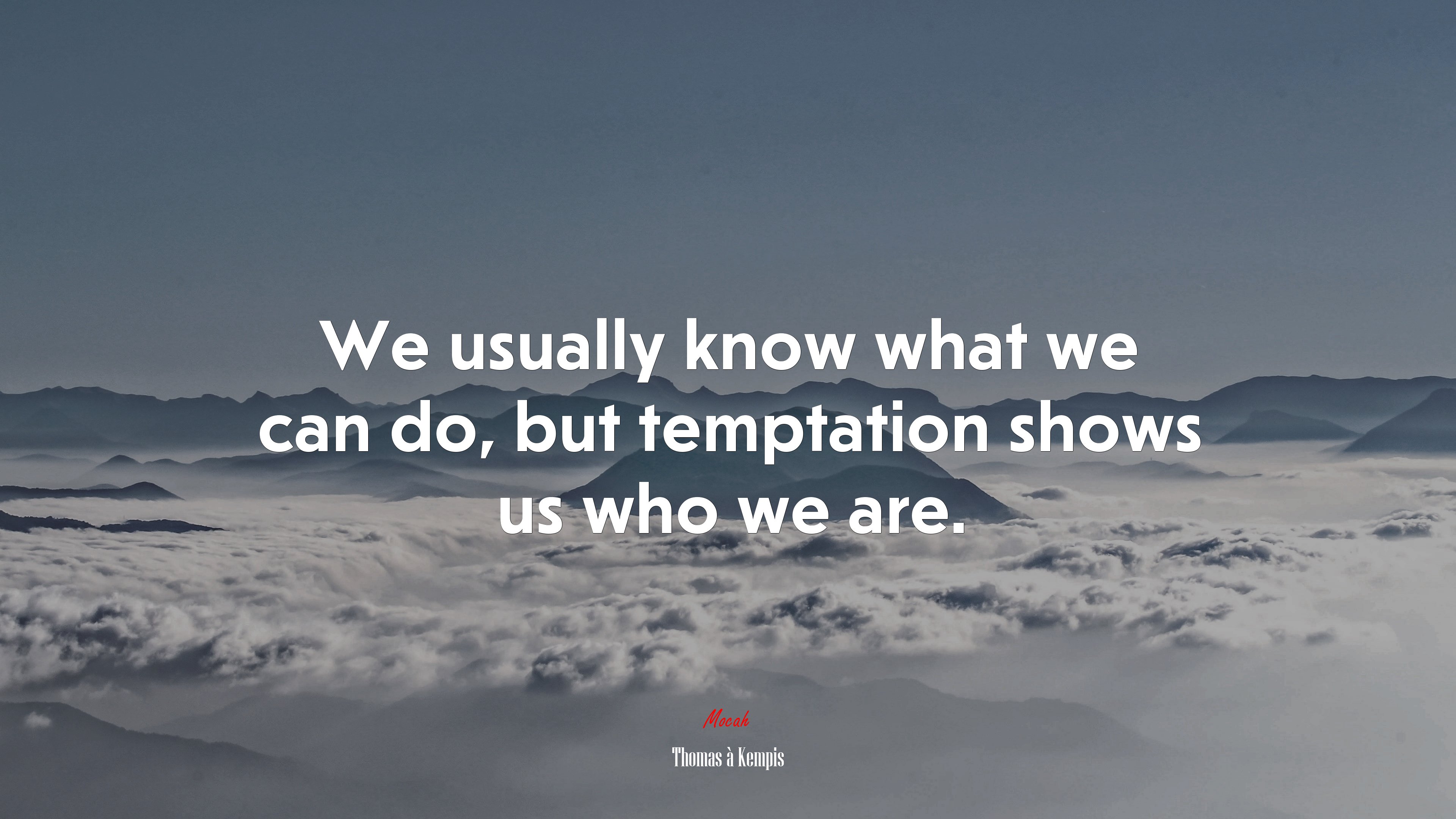 We usually know what we can do, but temptation shows us who we are. | Thomas à Kempis quote HD Wallpaper