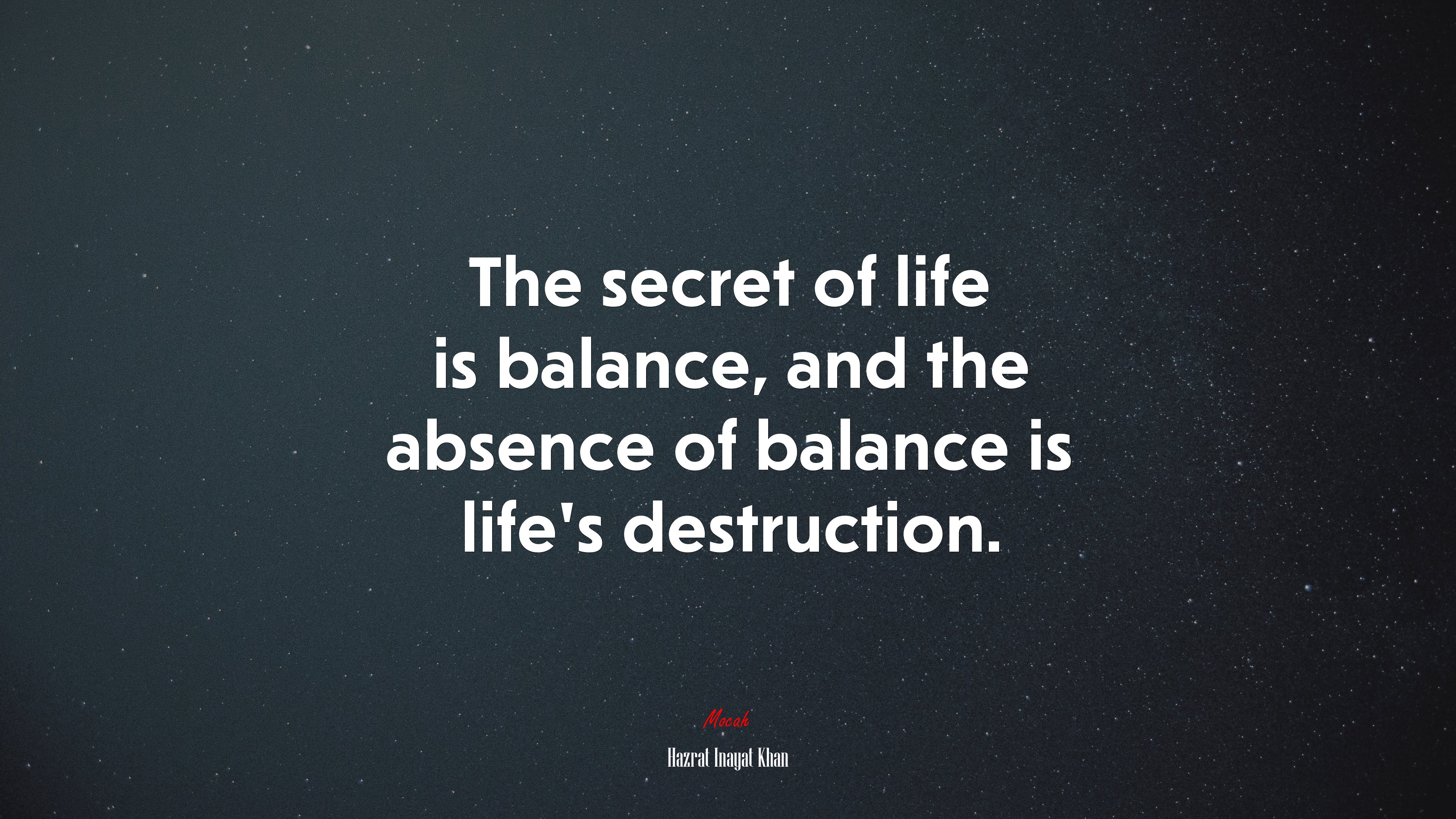 The secret of life is balance, and the absence of balance is life’s destruction. | Hazrat Inayat Khan quote HD Wallpaper