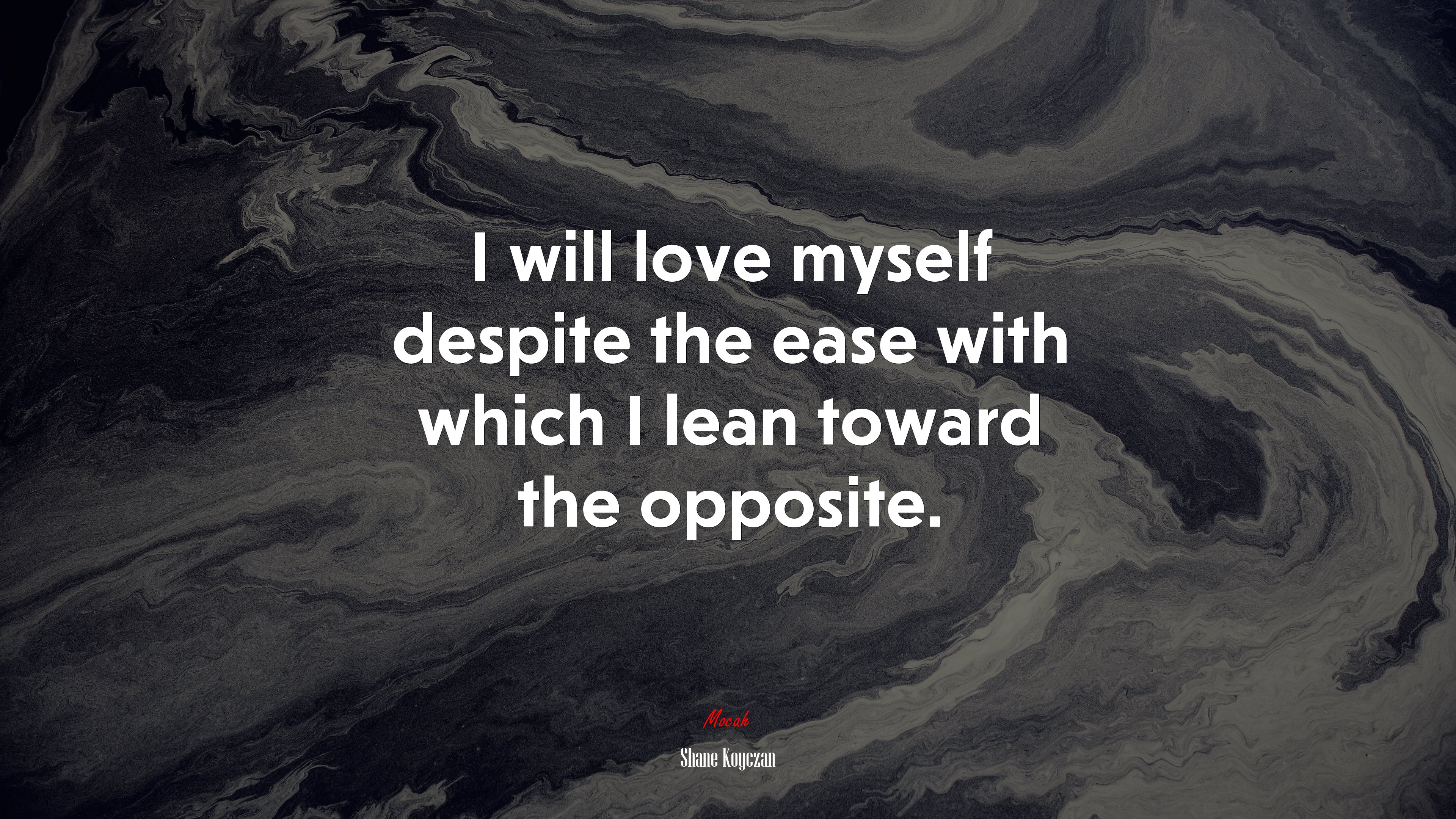 I will love myself despite the ease with which I lean toward the opposite. | Shane Koyczan quote HD Wallpaper