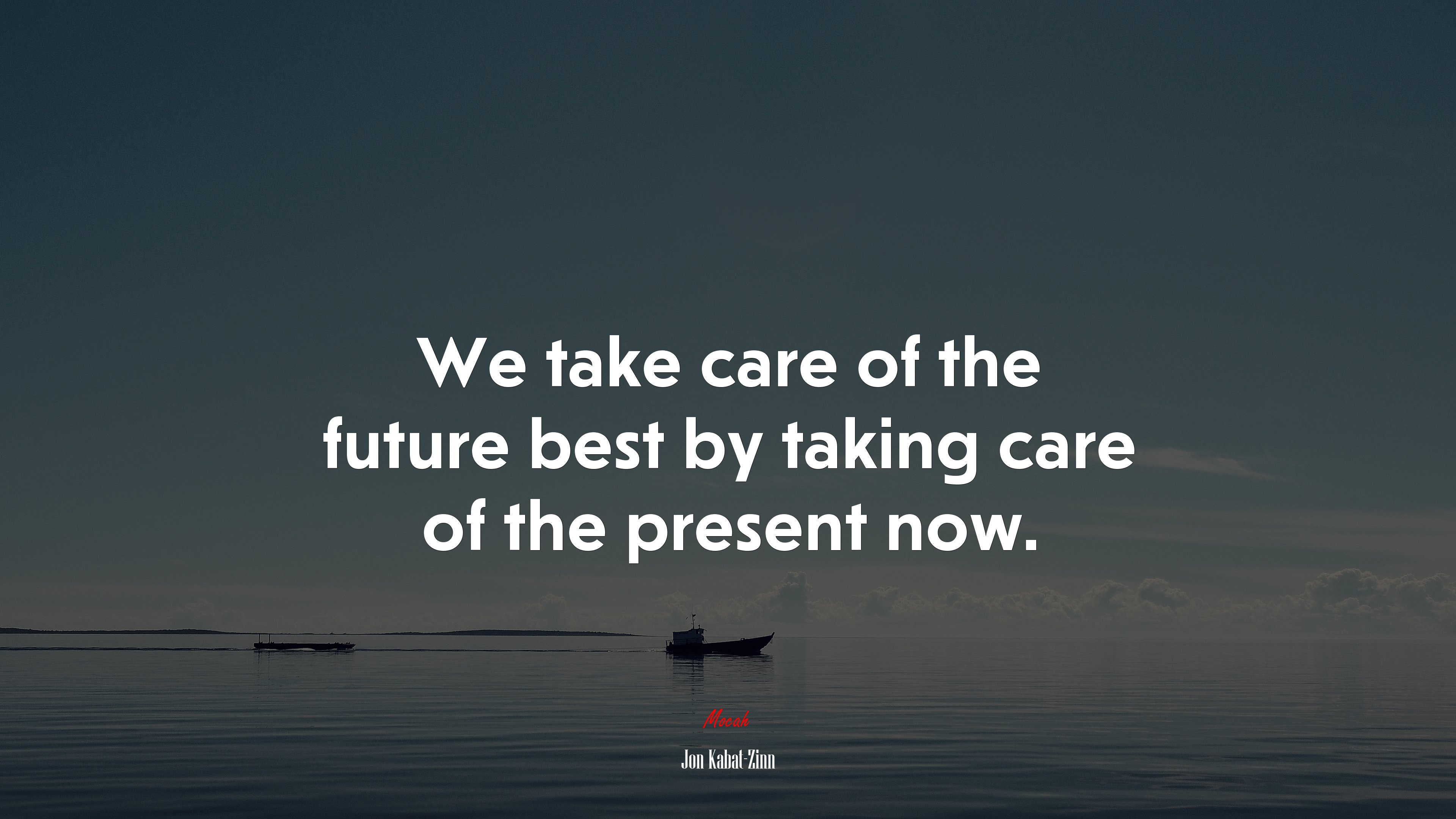 We take care of the future best by taking care of the present now. | Jon Kabat-Zinn quote HD Wallpaper