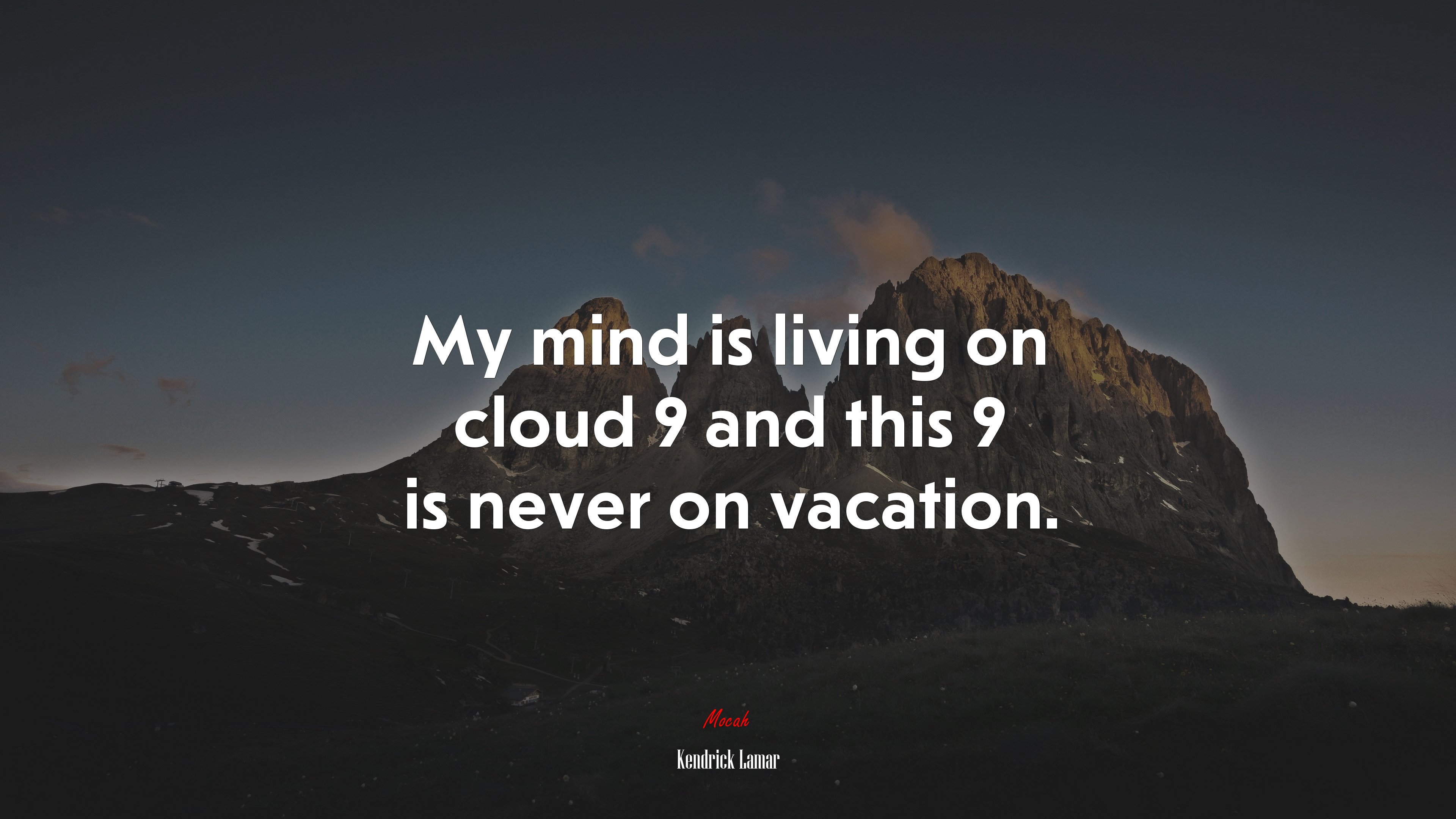 My mind is living on cloud 9 and this 9 is never on vacation. | Kendrick Lamar quote HD Wallpaper