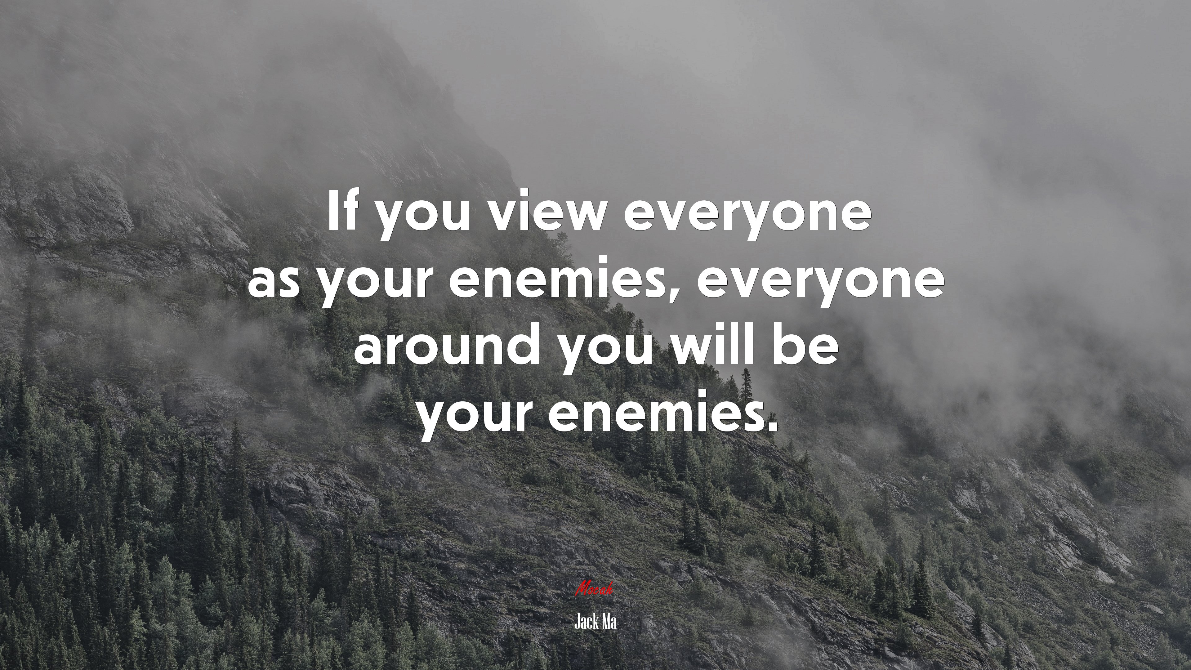 If you view everyone as your enemies, everyone around you will be your enemies. | Jack Ma quote HD Wallpaper