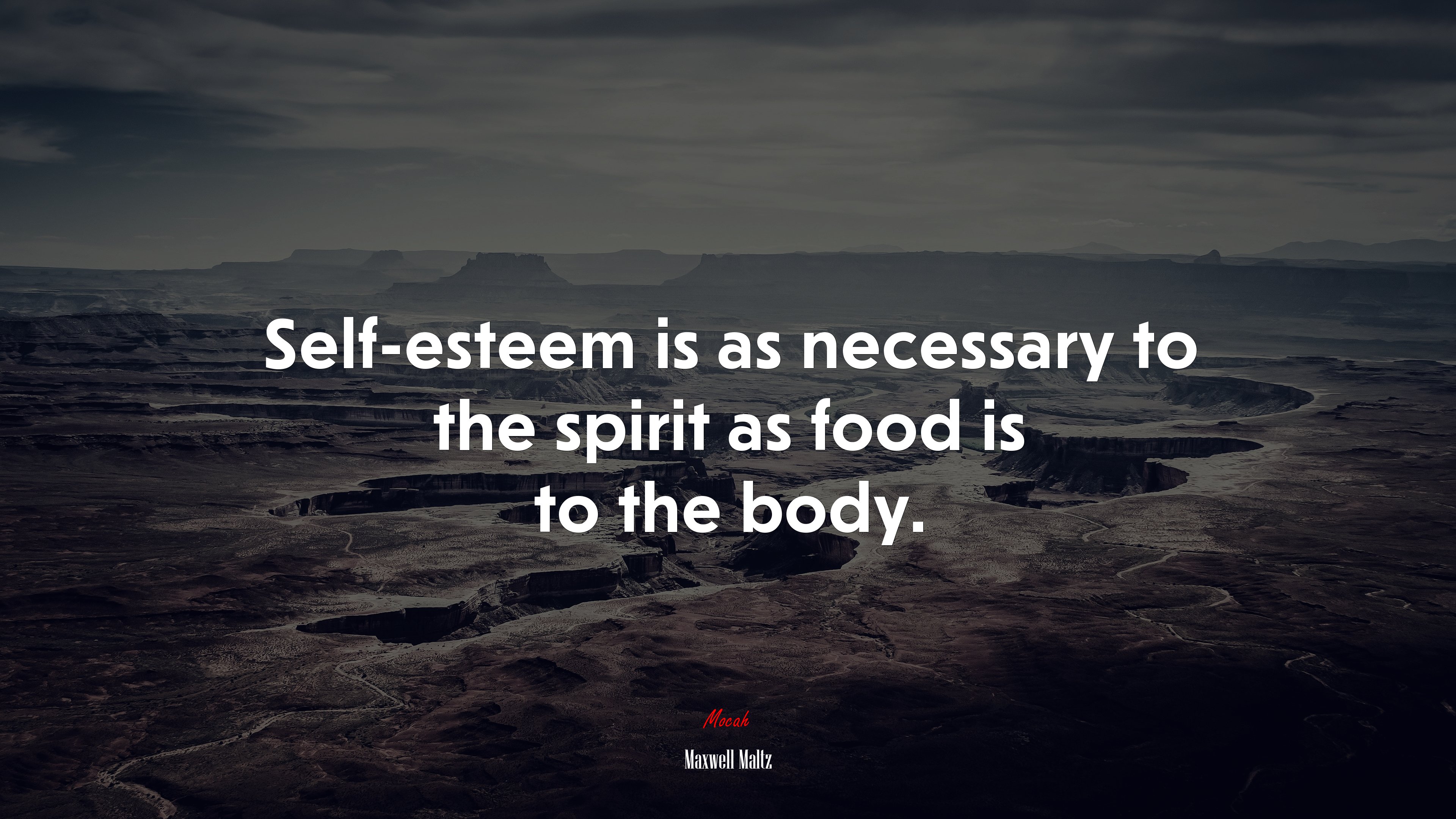 Self-esteem is as necessary to the spirit as food is to the body. | Maxwell Maltz quote HD Wallpaper