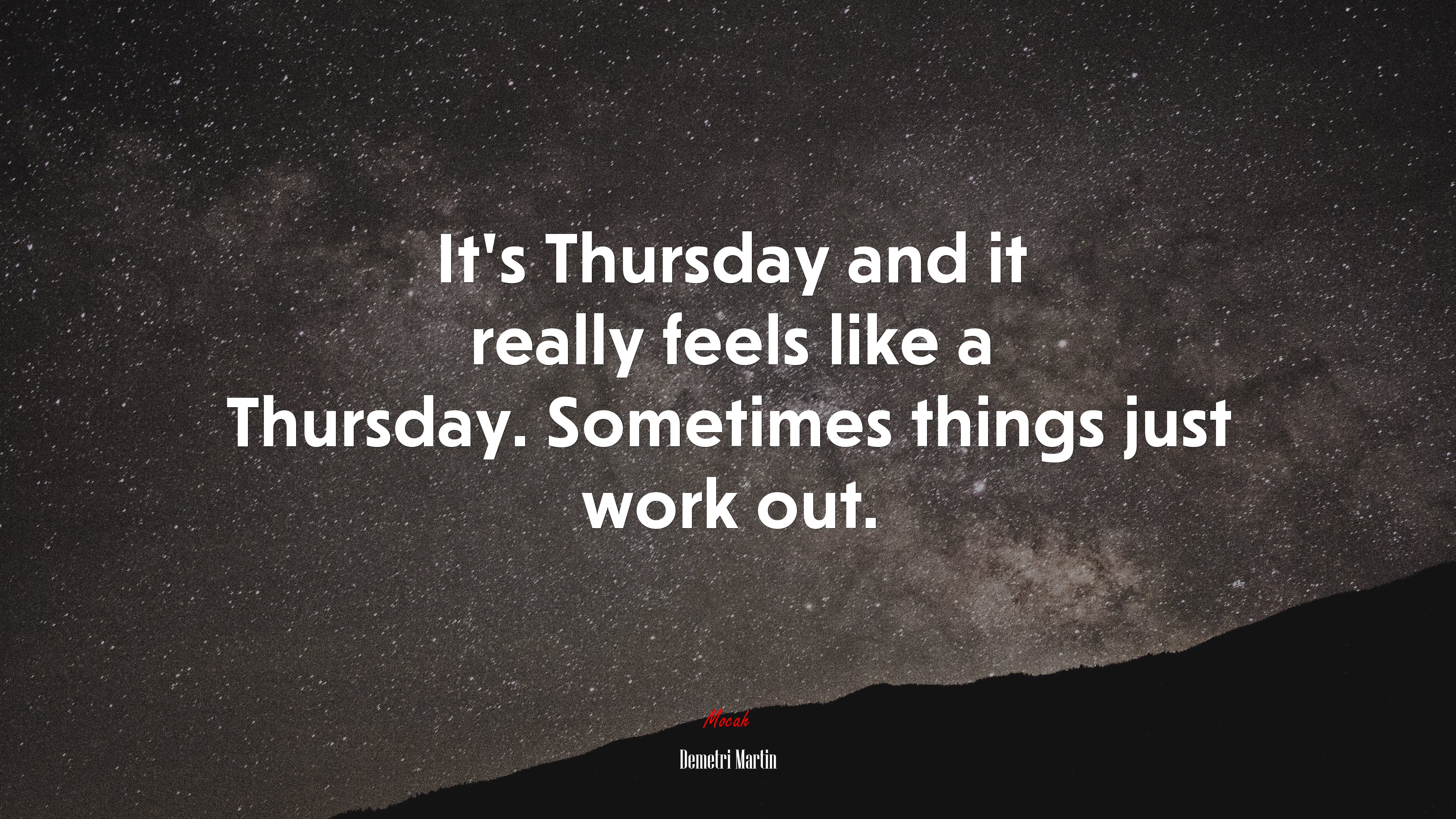 It’s Thursday and it really feels like a Thursday. Sometimes things just work out. | Demetri Martin quote HD Wallpaper